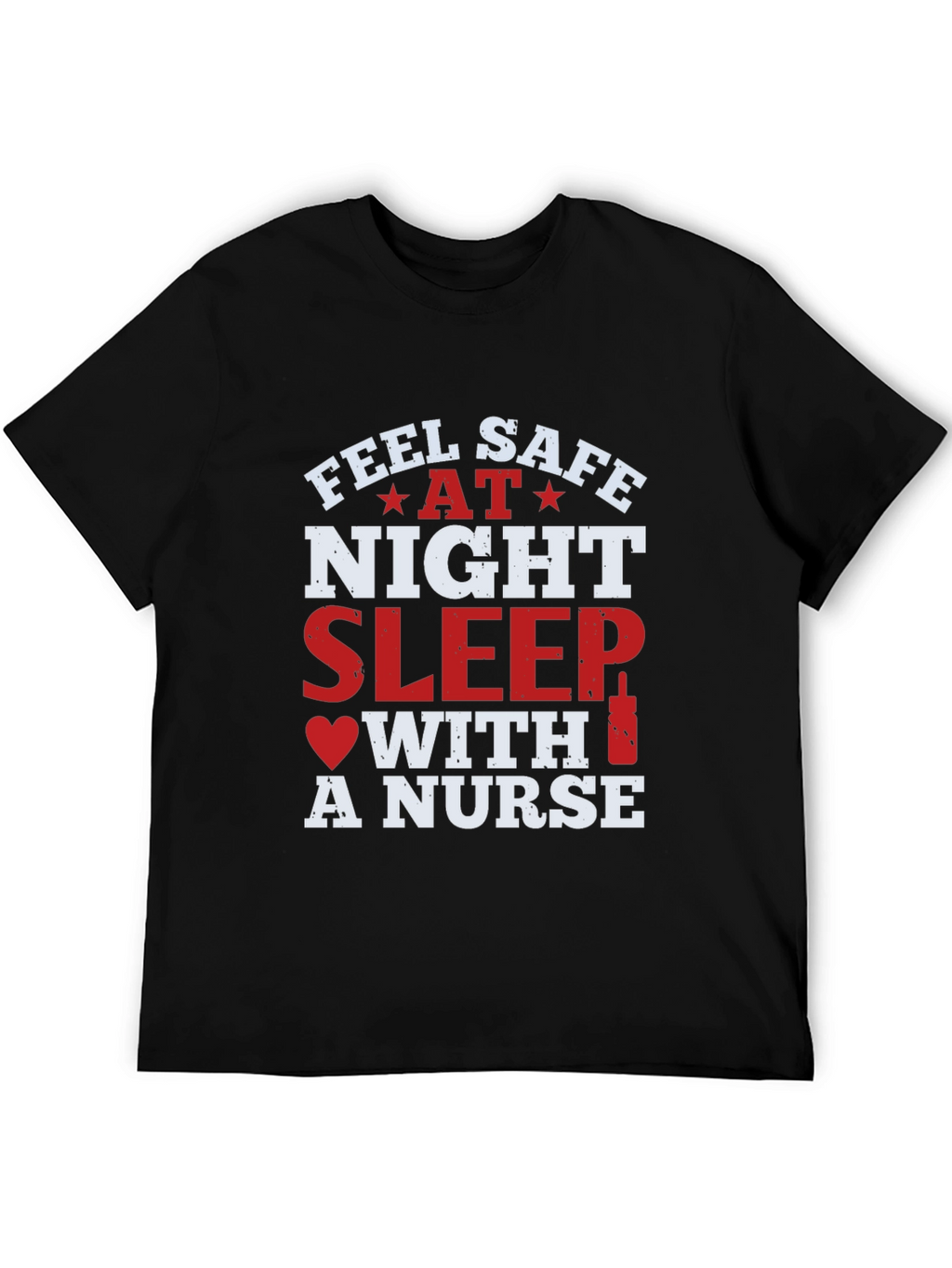 Feel Safe At Night Sleep With A Nurse T-Shirt