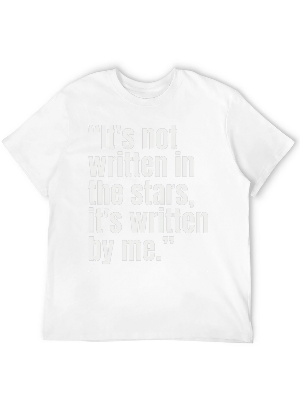 Inspirational Quote T-Shirt - Its Written By Me