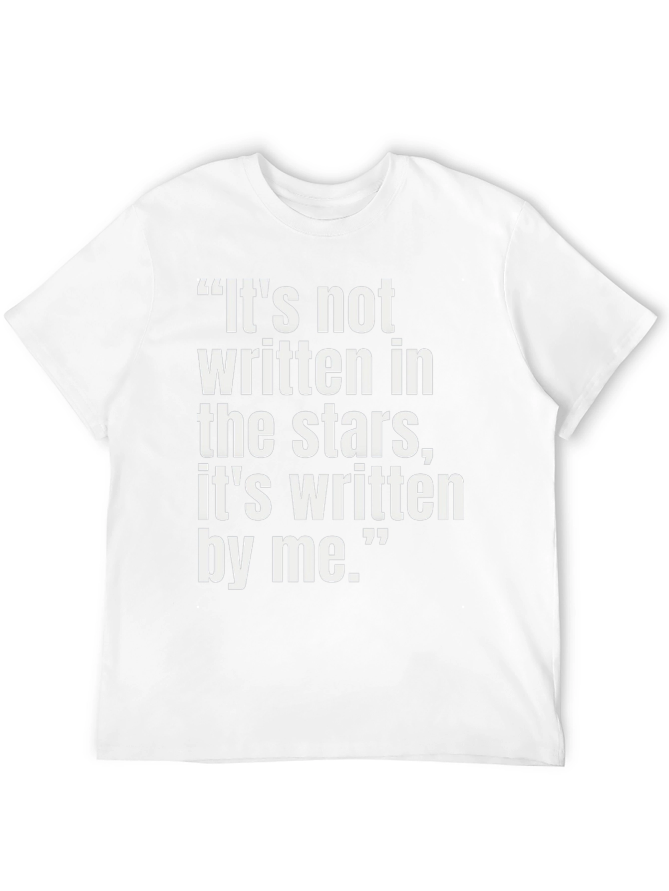 Inspirational Quote T-Shirt - Its Written By Me