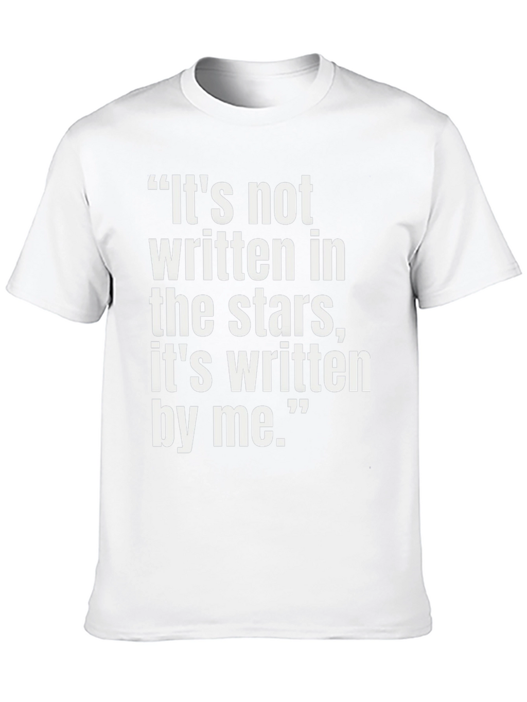 Inspirational Quote T-Shirt - Its Written By Me