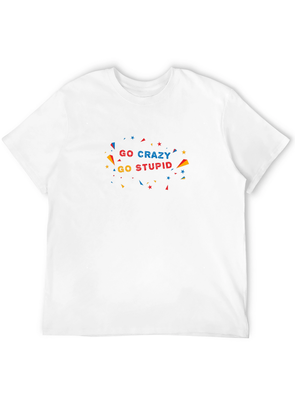 Go Crazy Go Stupid Black T-Shirt