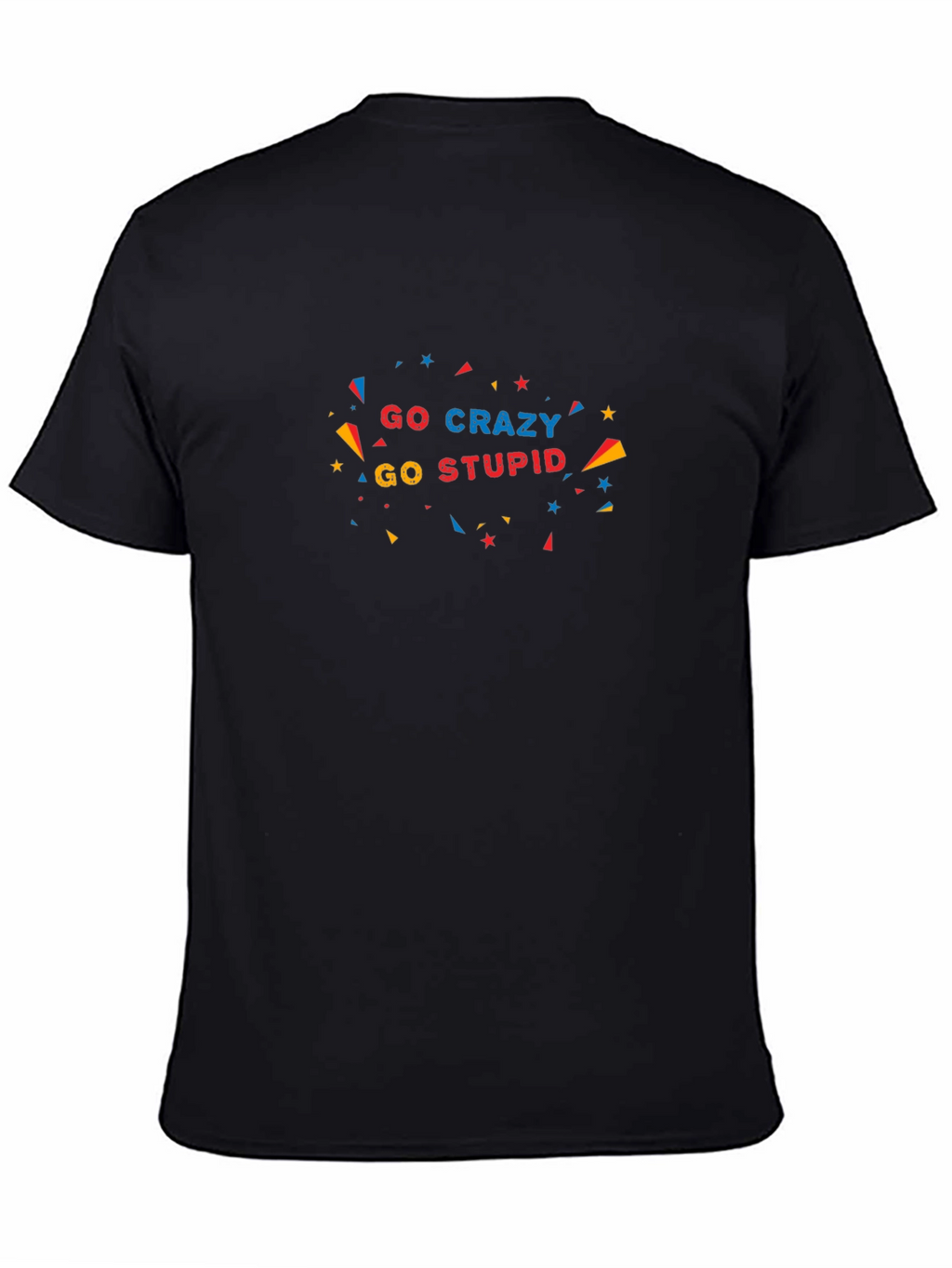 Go Crazy Go Stupid Black T-Shirt