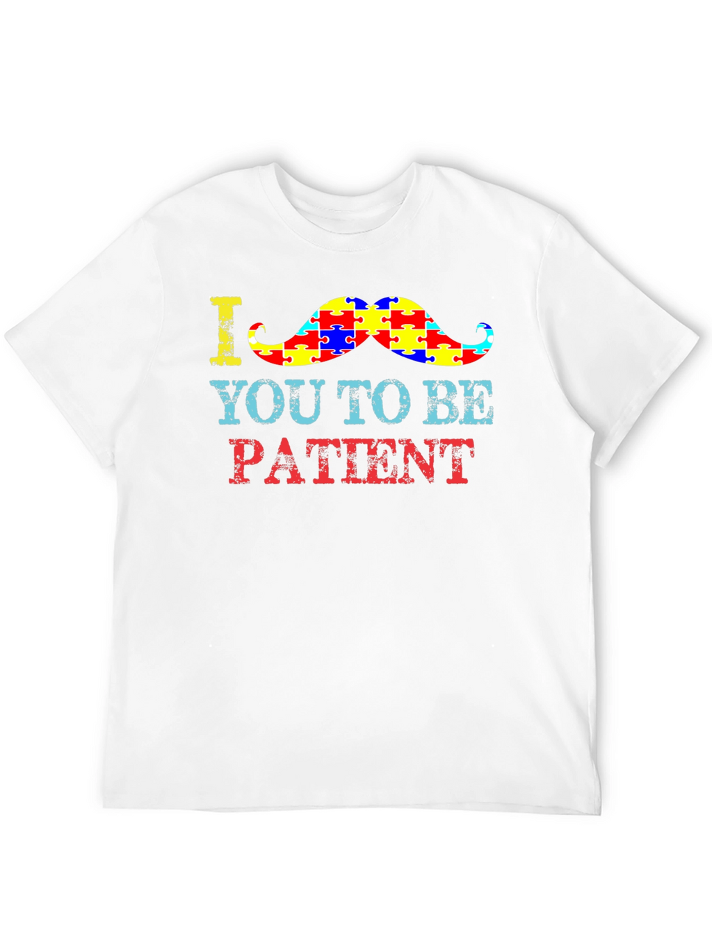 Autism Awareness T-Shirt: Be Patient Moustache