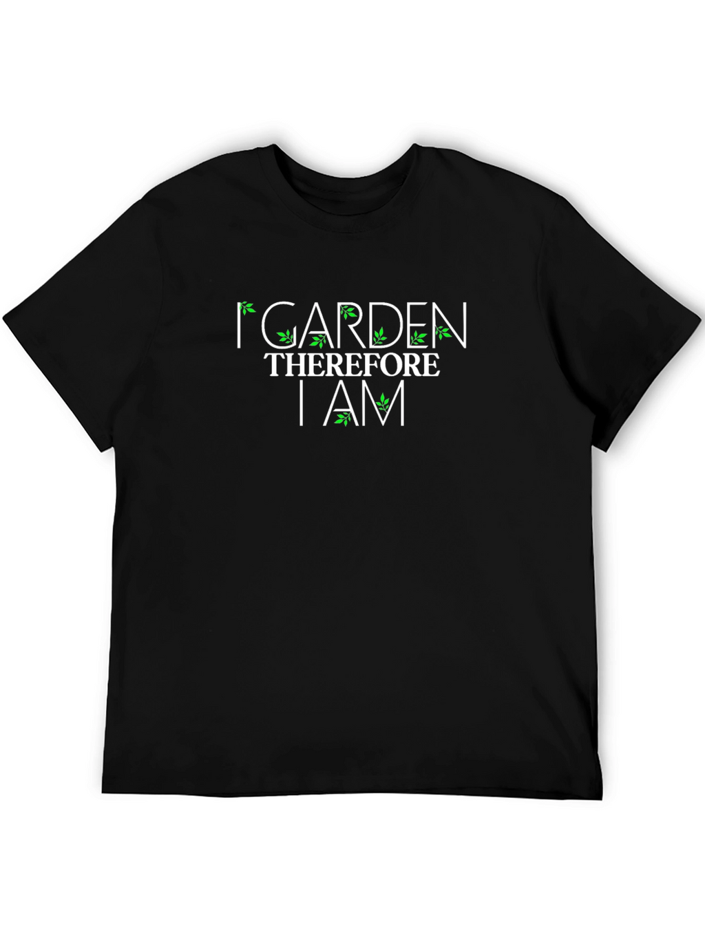 I Garden Therefore I Am Graphic T-Shirt
