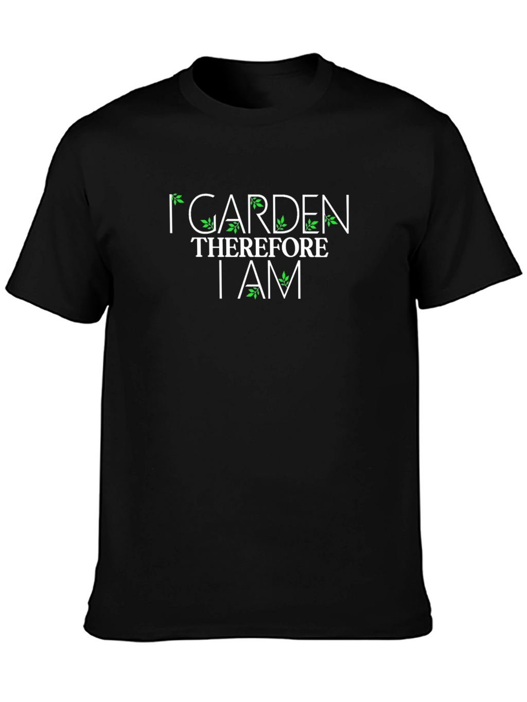 I Garden Therefore I Am Graphic T-Shirt