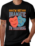 Im Not Dramatic Im Theatrical T-Shirt