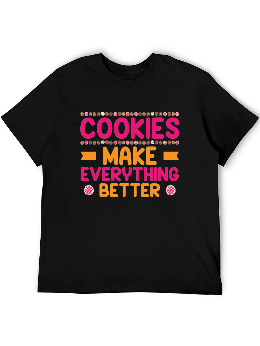 Cookies Make Everything Better T-Shirt