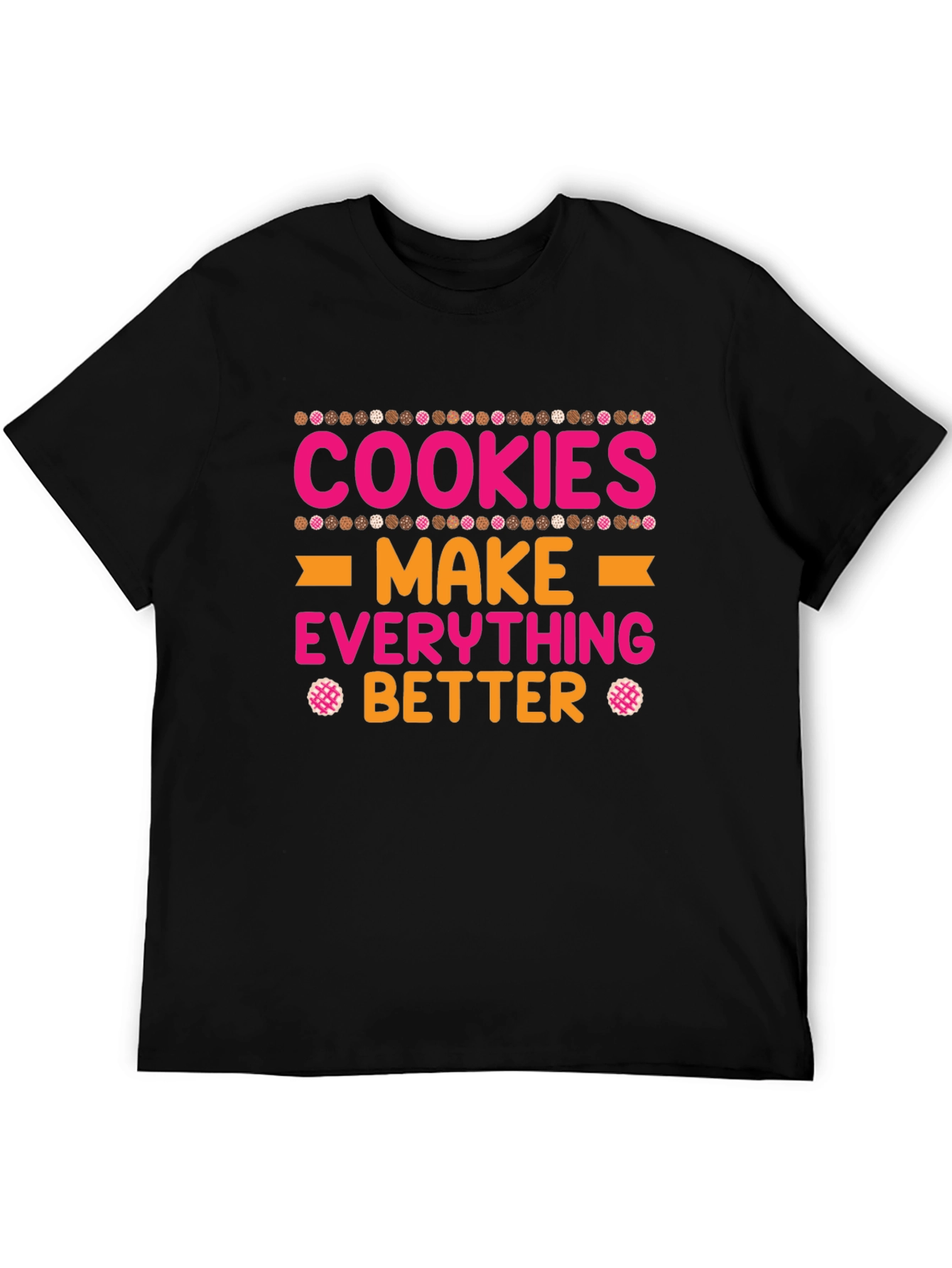 Cookies Make Everything Better T-Shirt