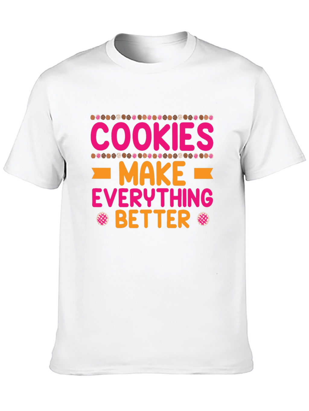Cookies Make Everything Better T-Shirt