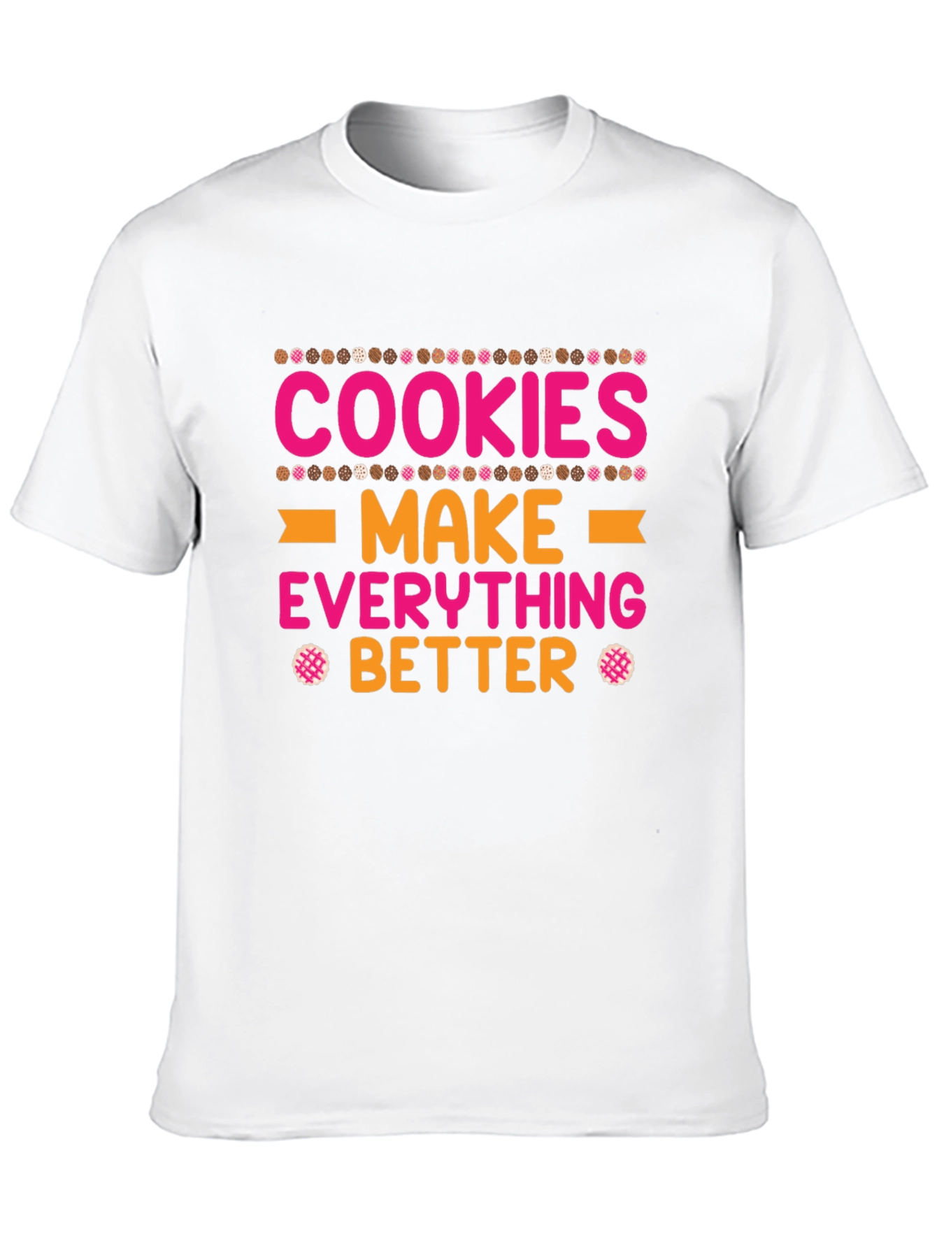 Cookies Make Everything Better T-Shirt