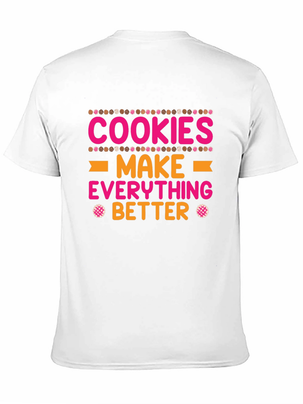Cookies Make Everything Better T-Shirt