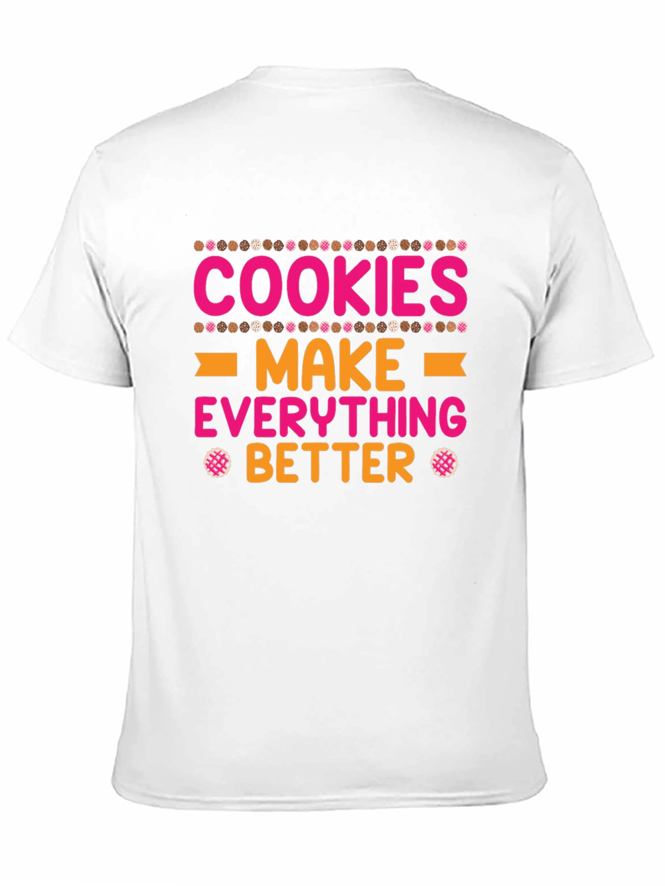 Cookies Make Everything Better T-Shirt