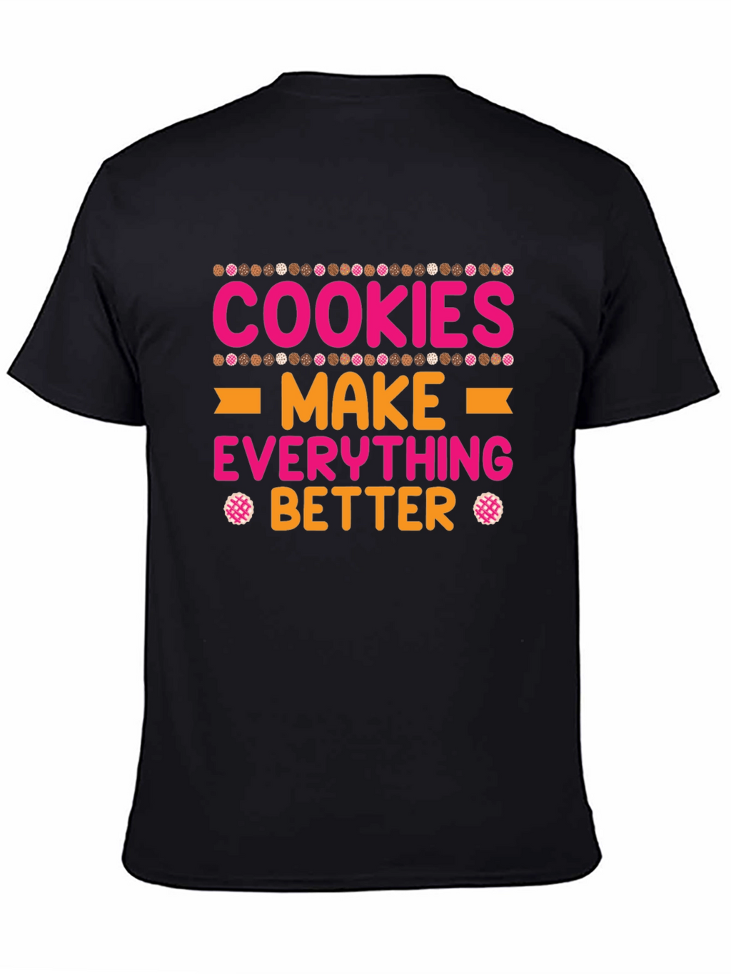 Cookies Make Everything Better T-Shirt