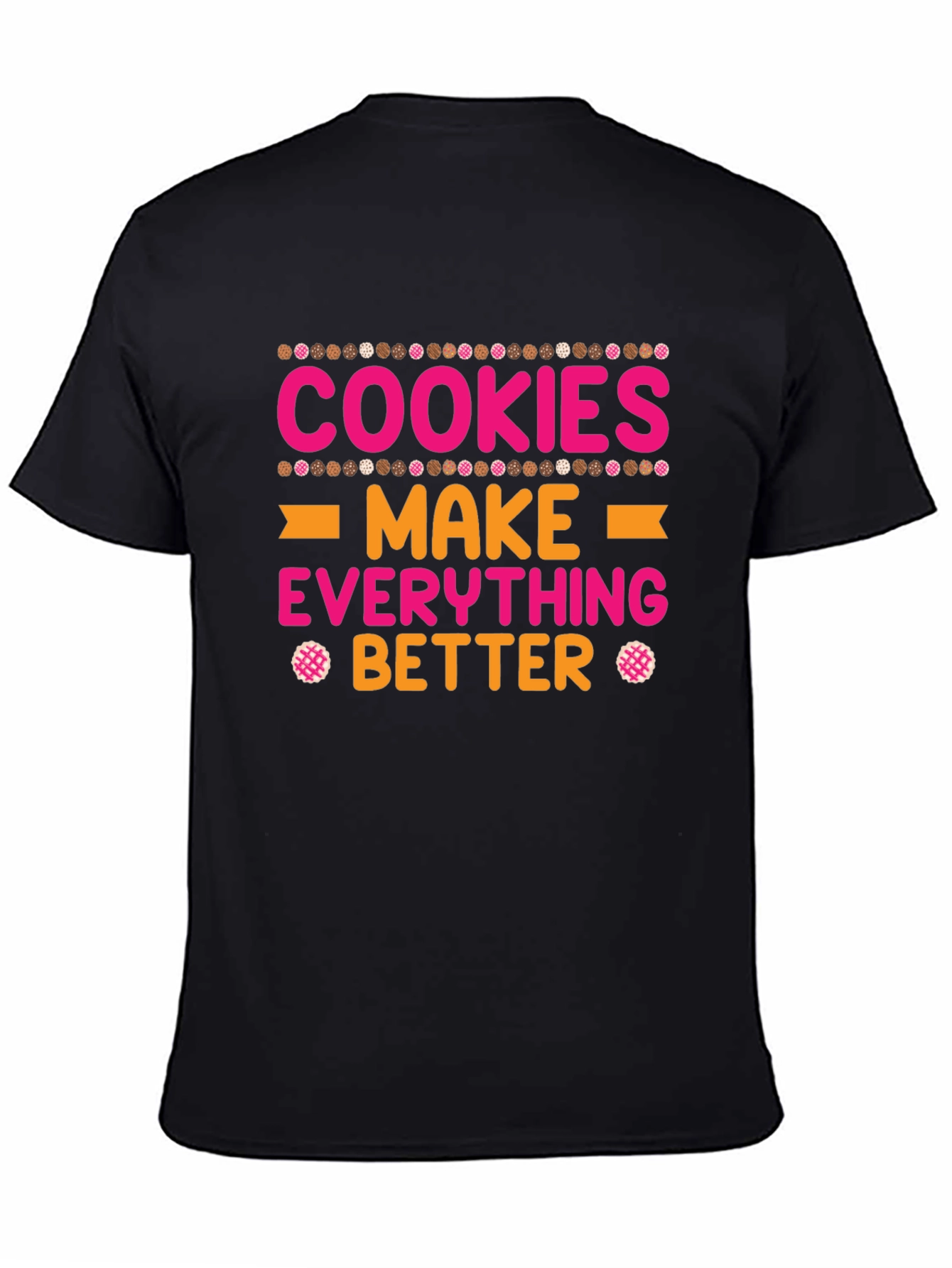 Cookies Make Everything Better T-Shirt