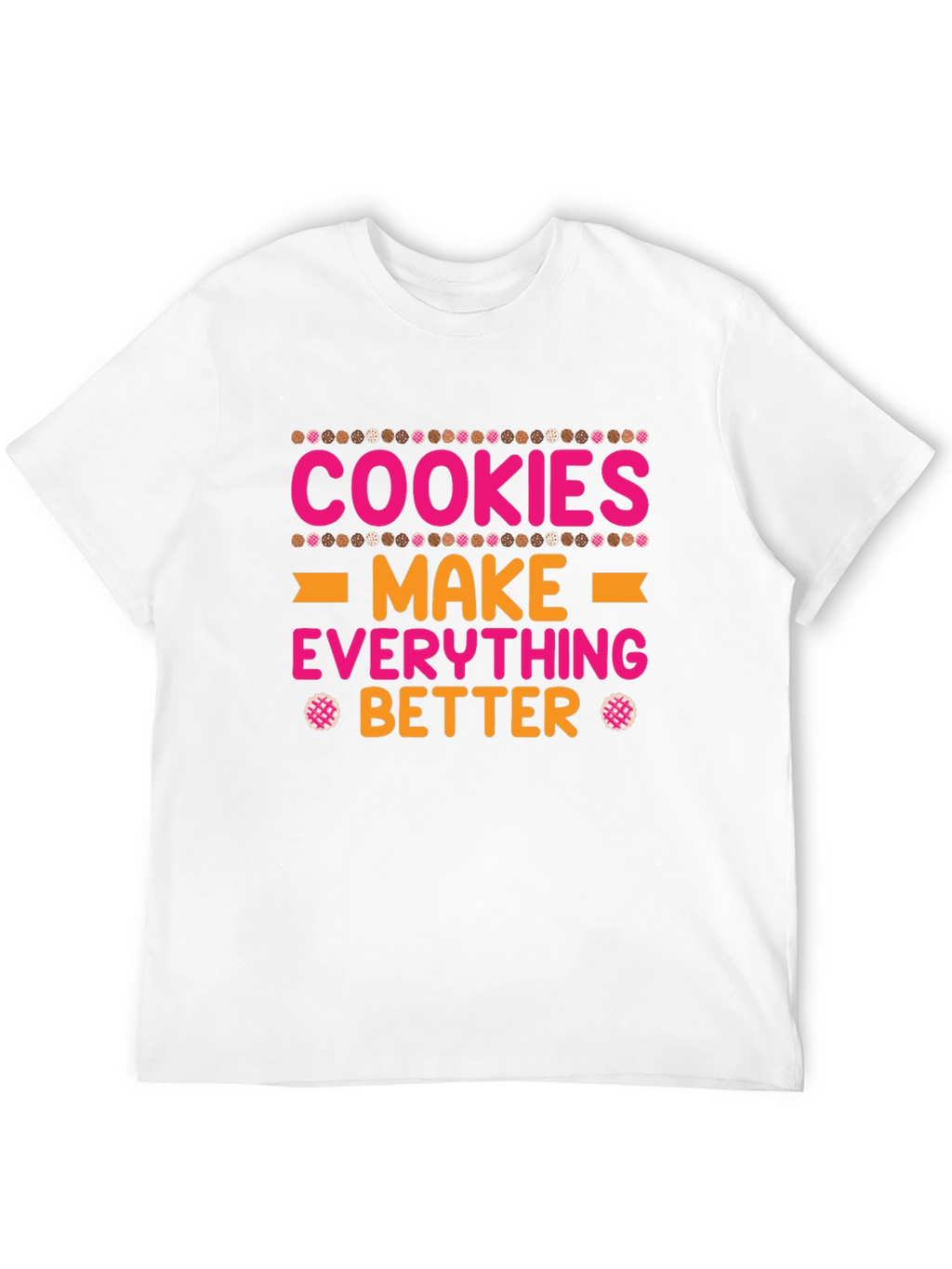 Cookies Make Everything Better T-Shirt