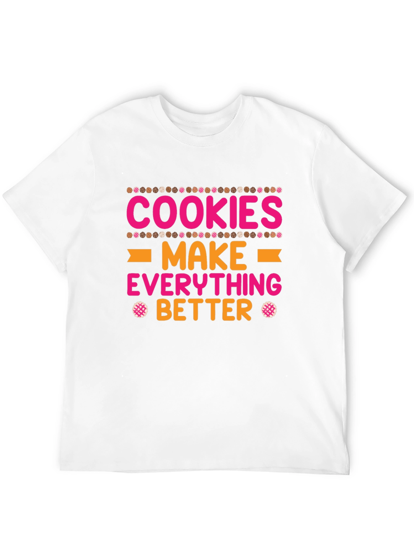 Cookies Make Everything Better T-Shirt