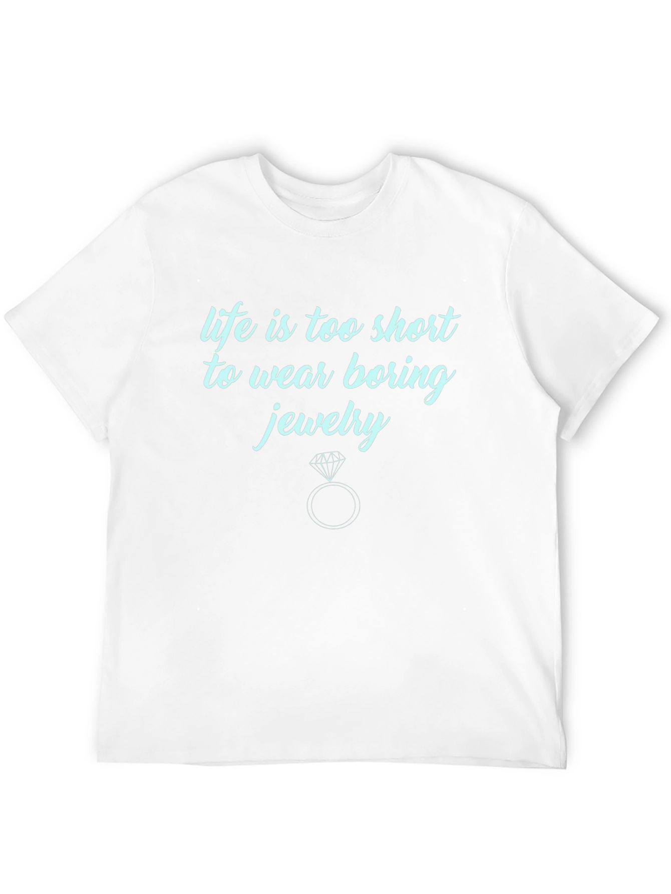 Life is Too Short T-Shirt: Fun Jewelry Tee