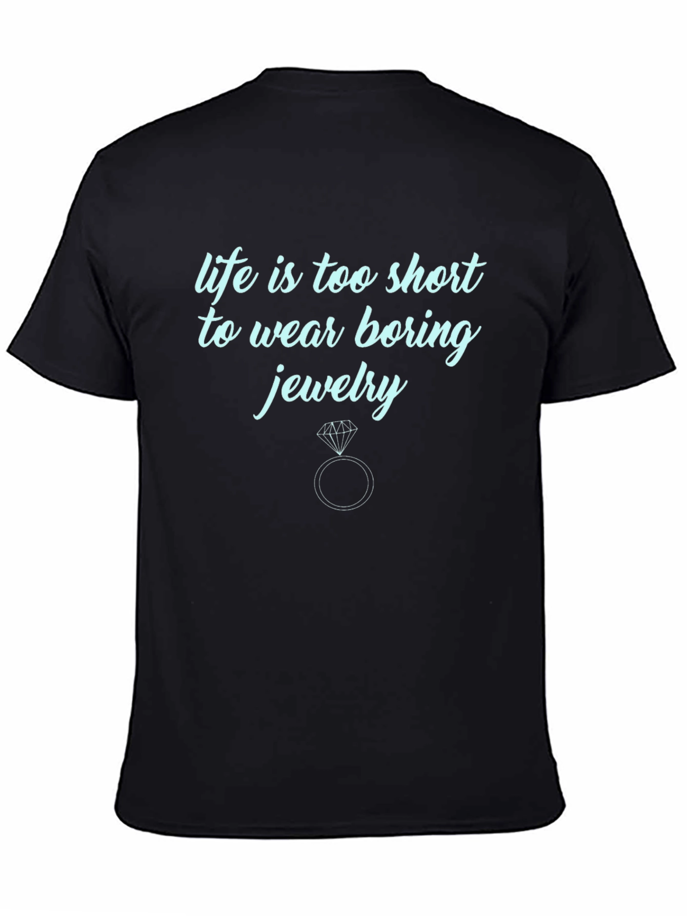 Life is Too Short T-Shirt: Fun Jewelry Tee