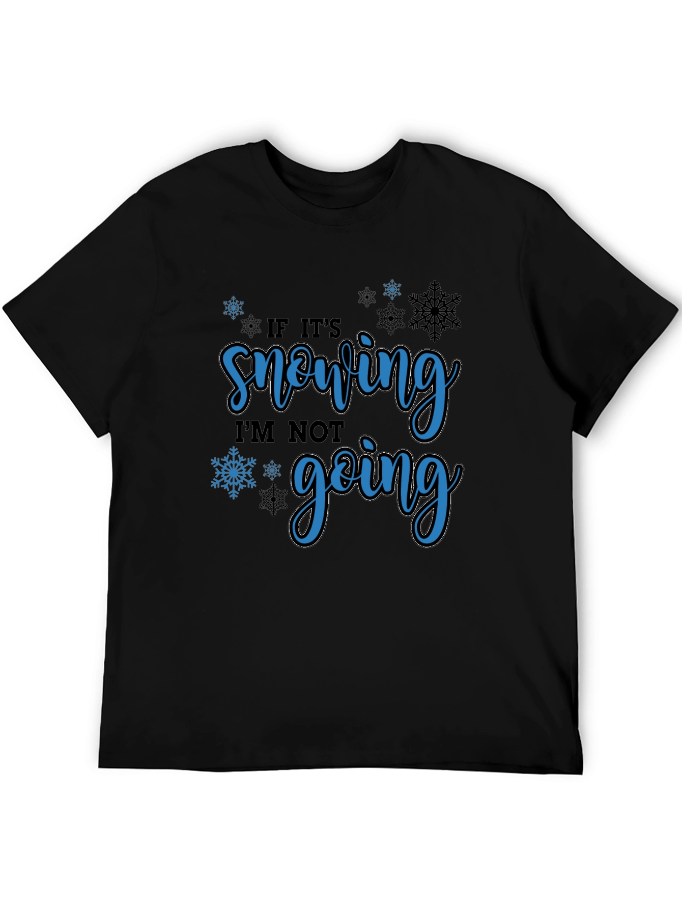 If Its Snowing Im Not Going T-Shirt