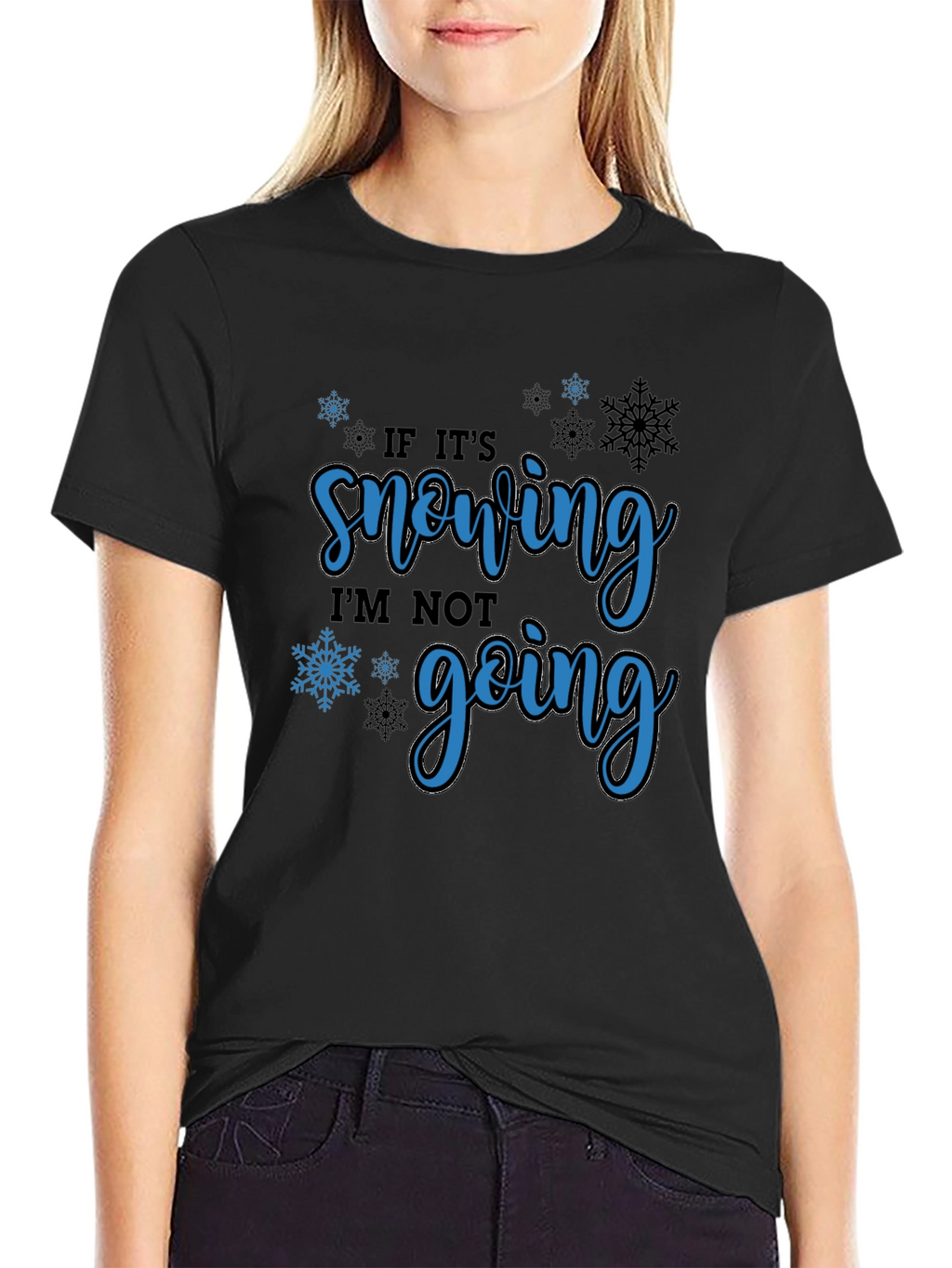 If Its Snowing Im Not Going T-Shirt