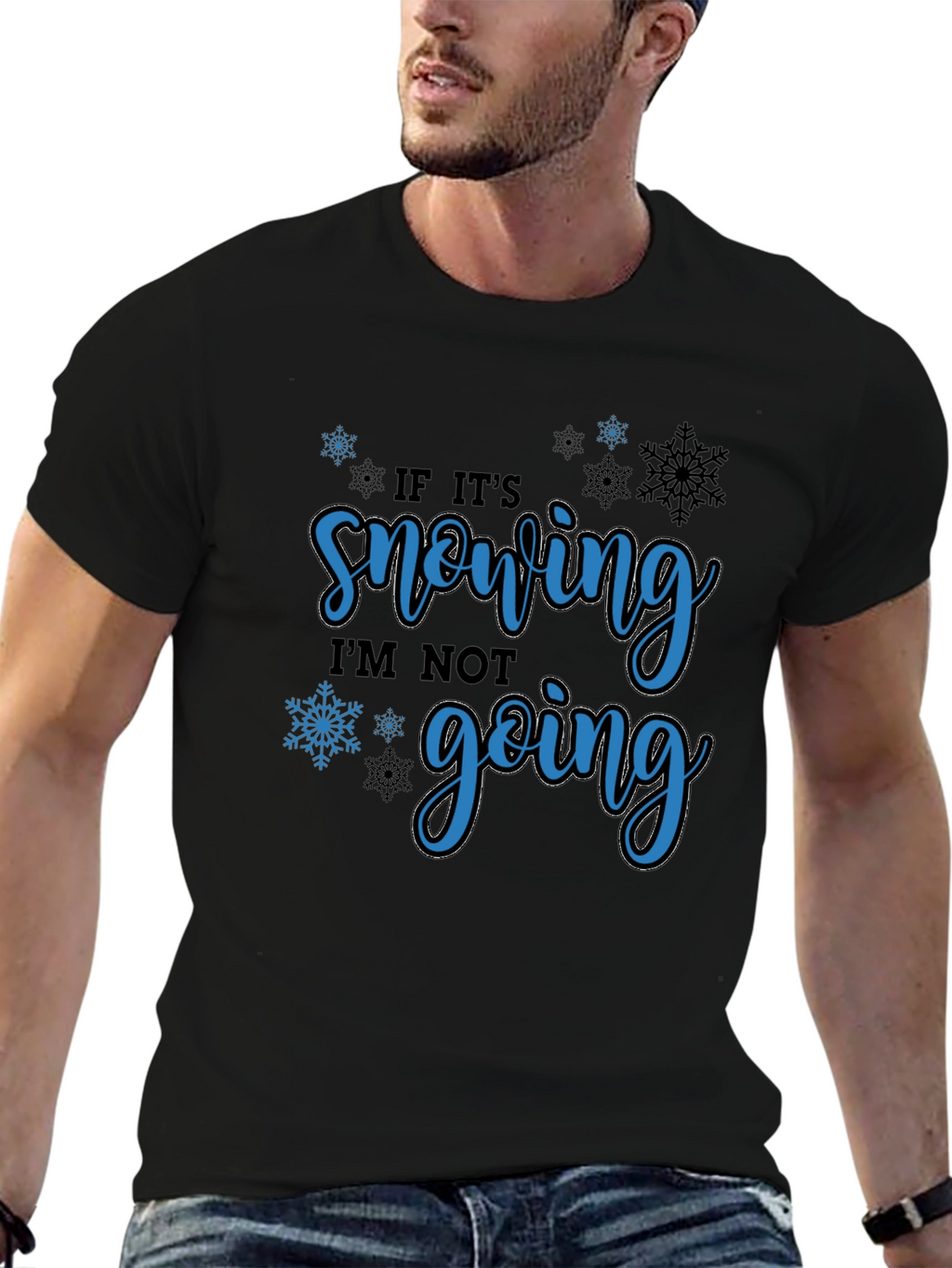 If Its Snowing Im Not Going T-Shirt