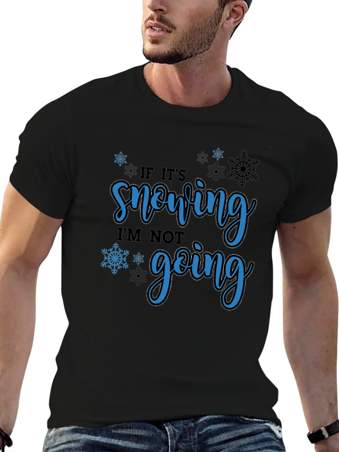 If Its Snowing Im Not Going T-Shirt