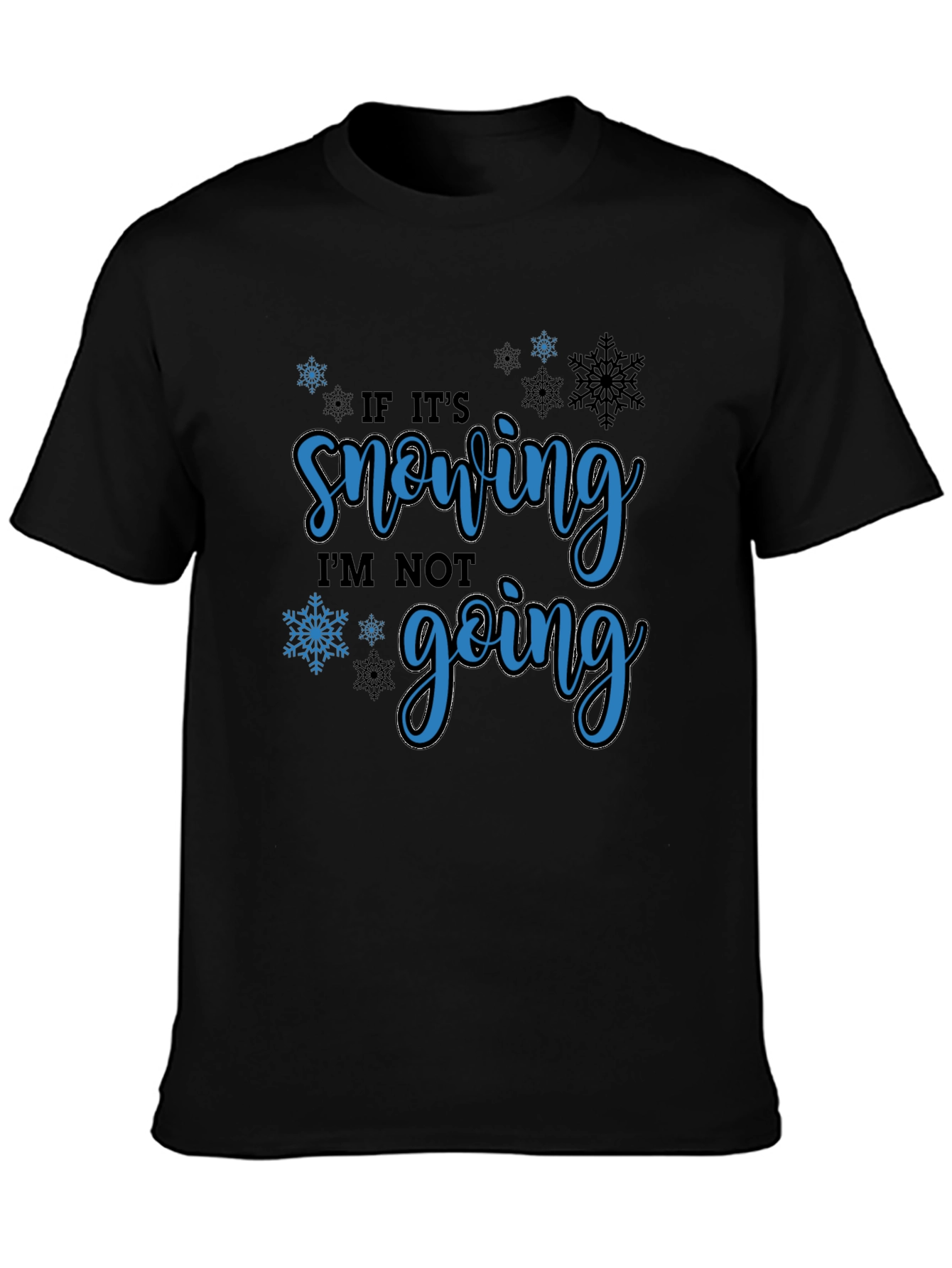 If Its Snowing Im Not Going T-Shirt