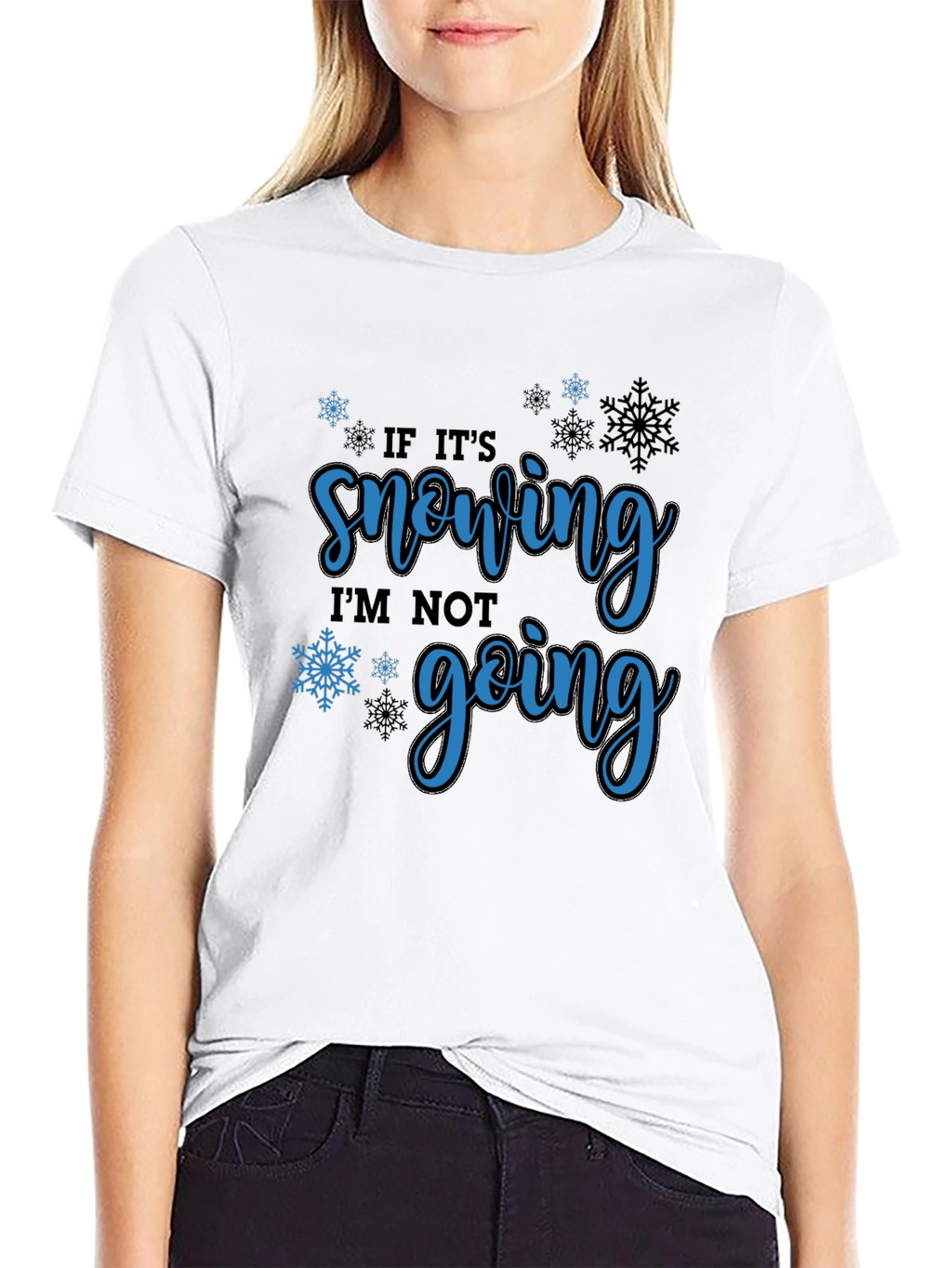 If Its Snowing Im Not Going T-Shirt