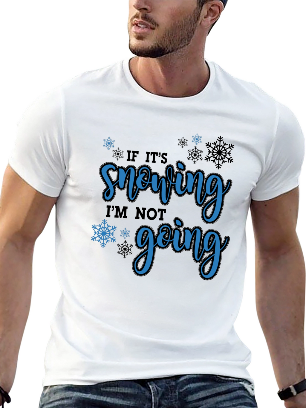 If Its Snowing Im Not Going T-Shirt