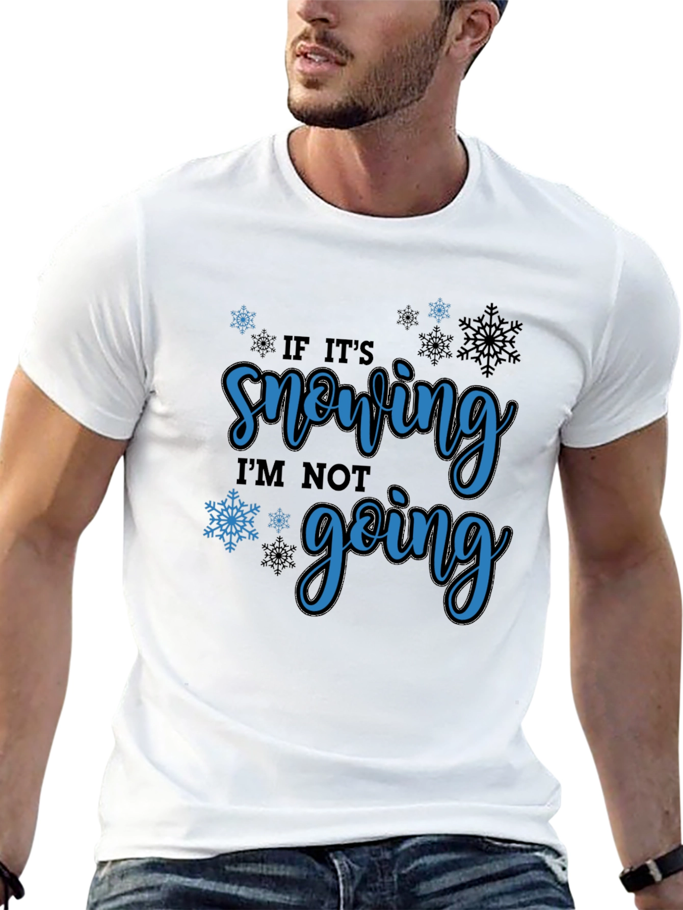 If Its Snowing Im Not Going T-Shirt