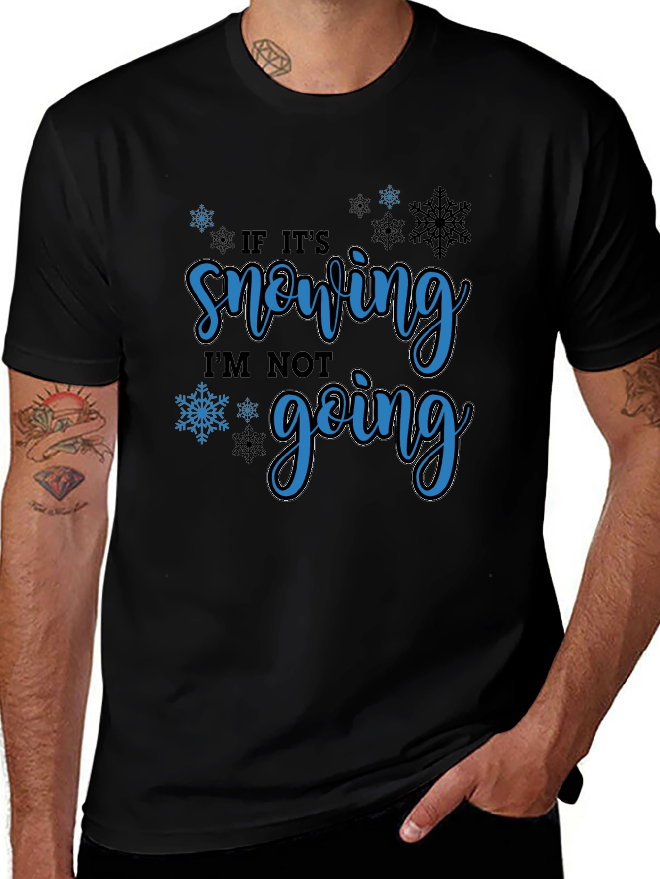 If Its Snowing Im Not Going T-Shirt