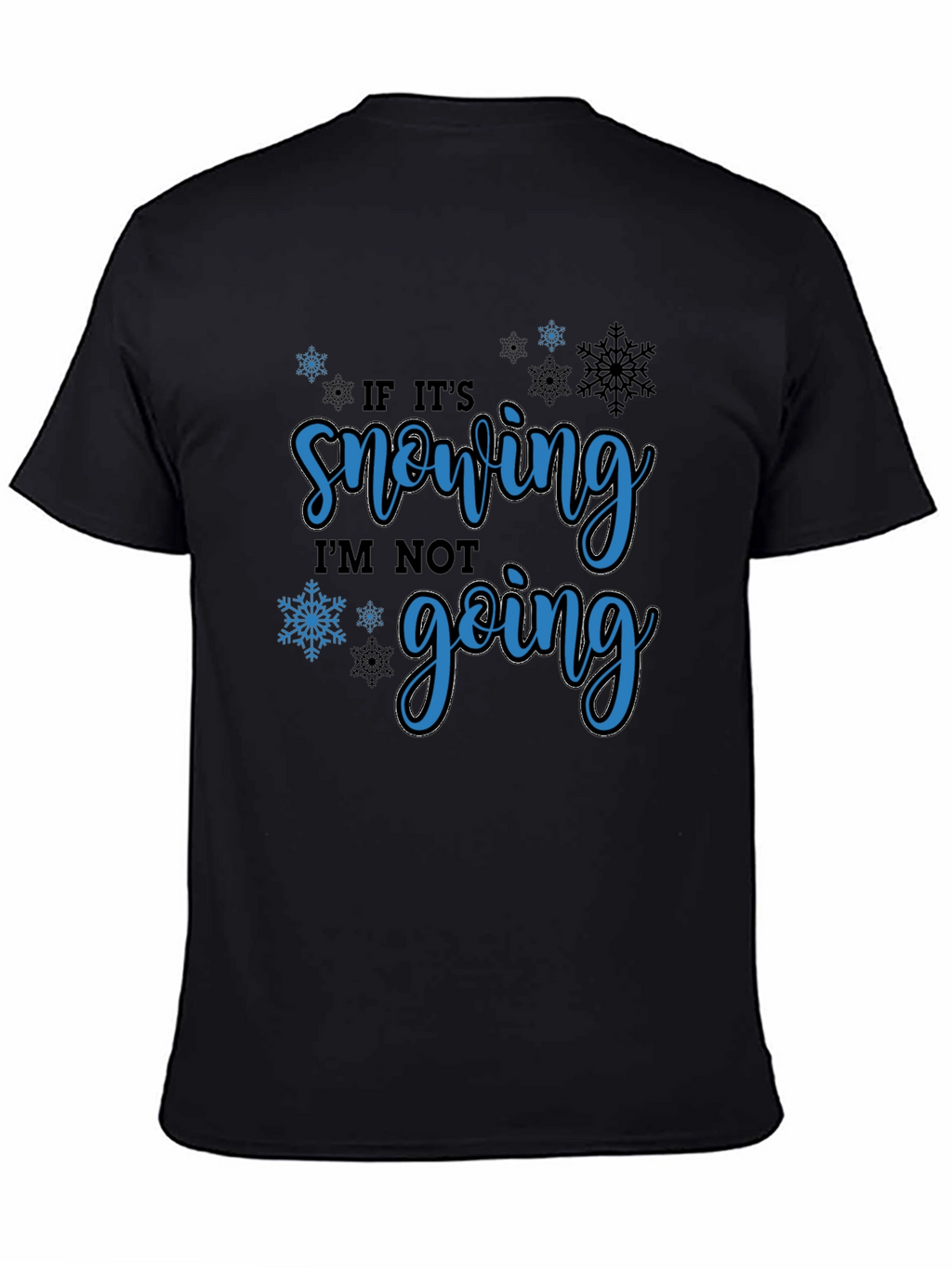 If Its Snowing Im Not Going T-Shirt
