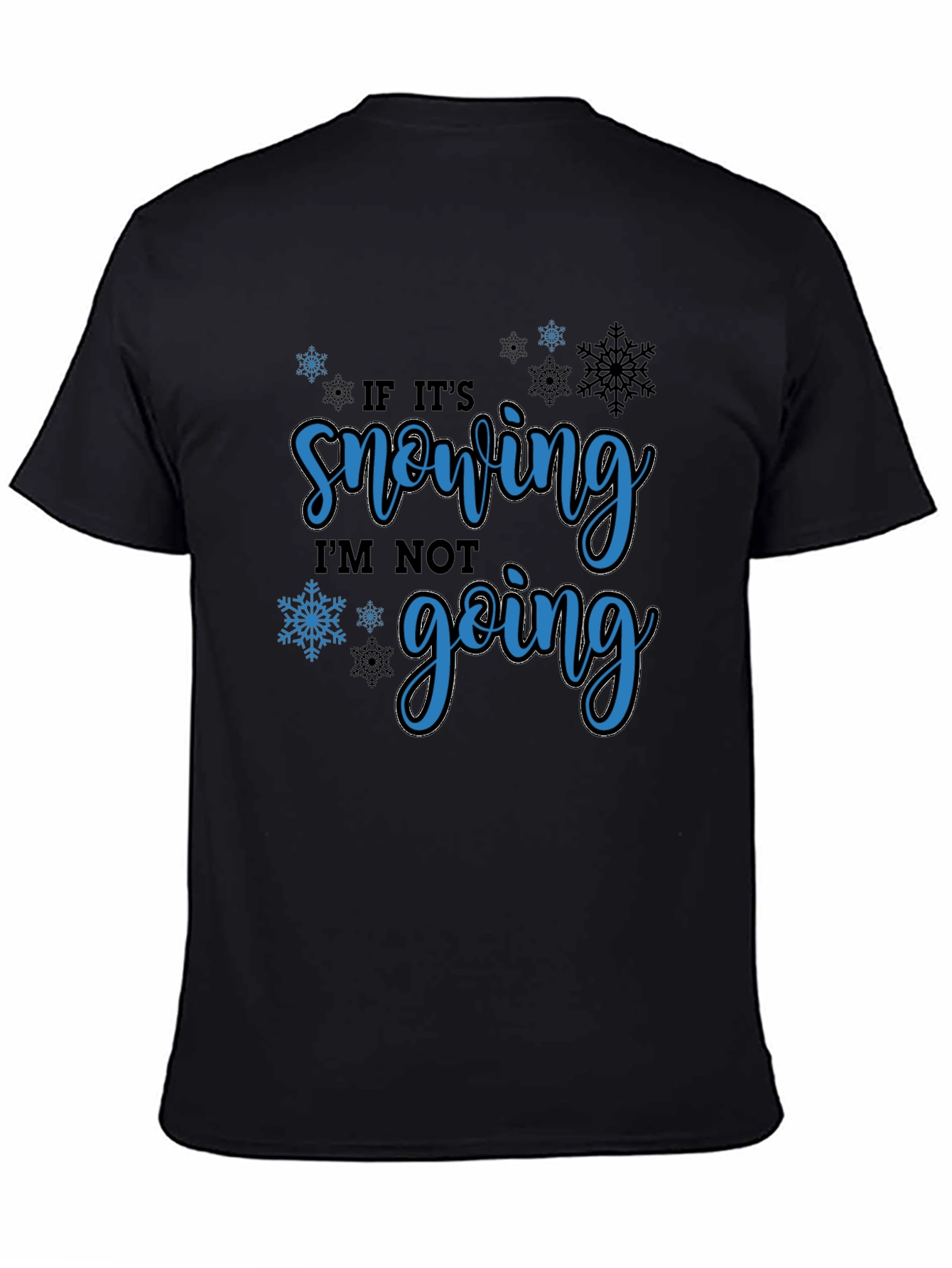 If Its Snowing Im Not Going T-Shirt