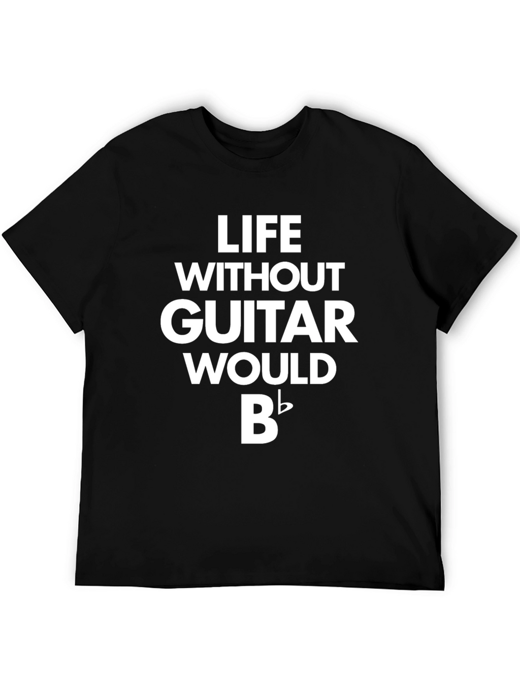 Life Without Guitar Would Be Flat T-Shirt