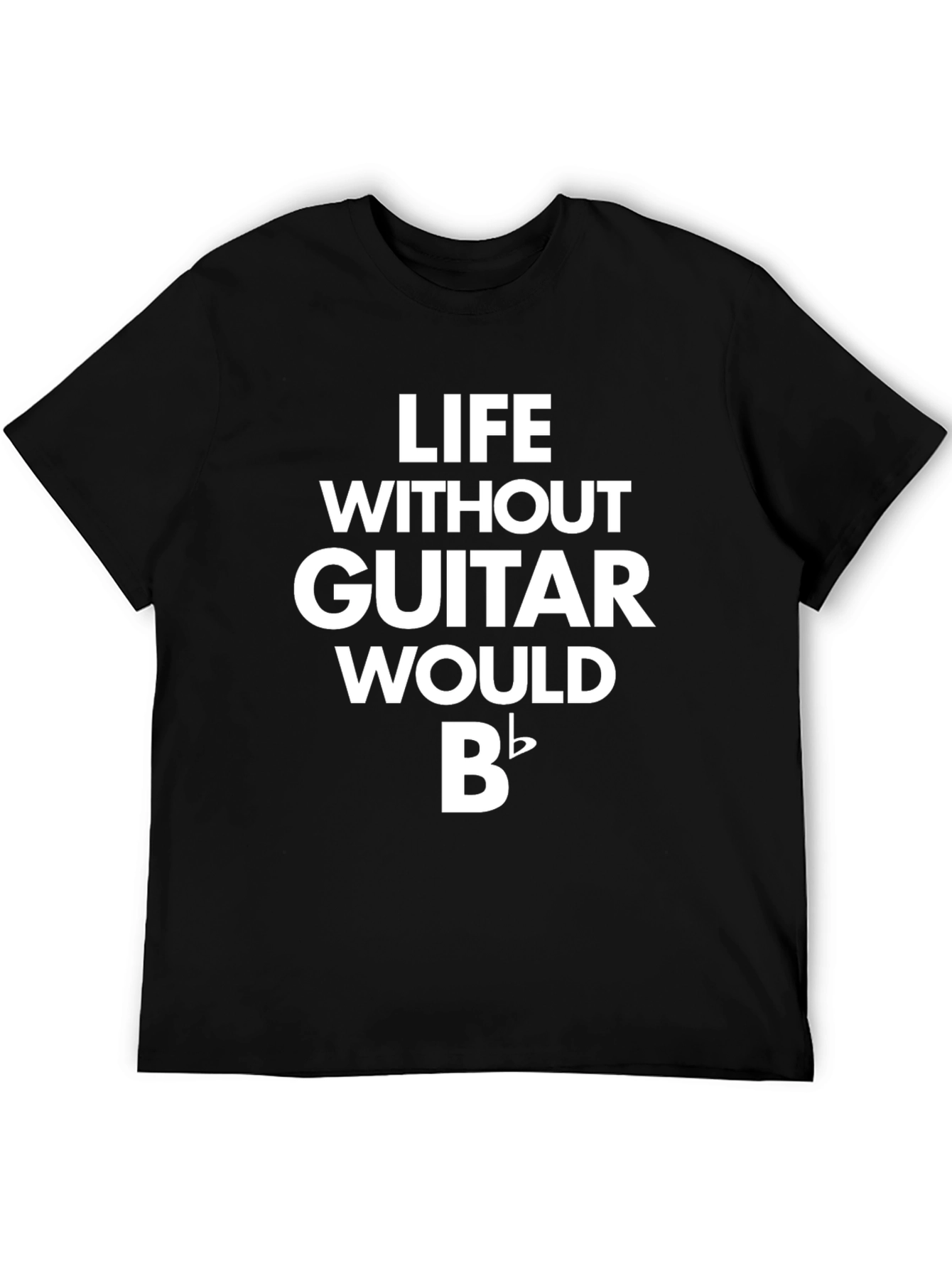 Life Without Guitar Would Be Flat T-Shirt