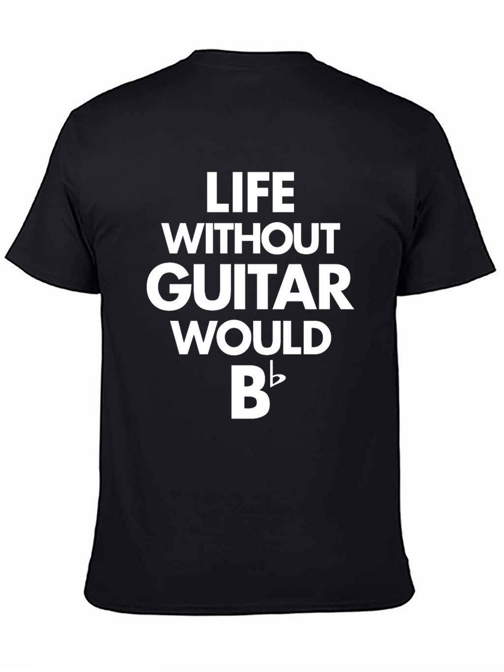 Life Without Guitar Would Be Flat T-Shirt