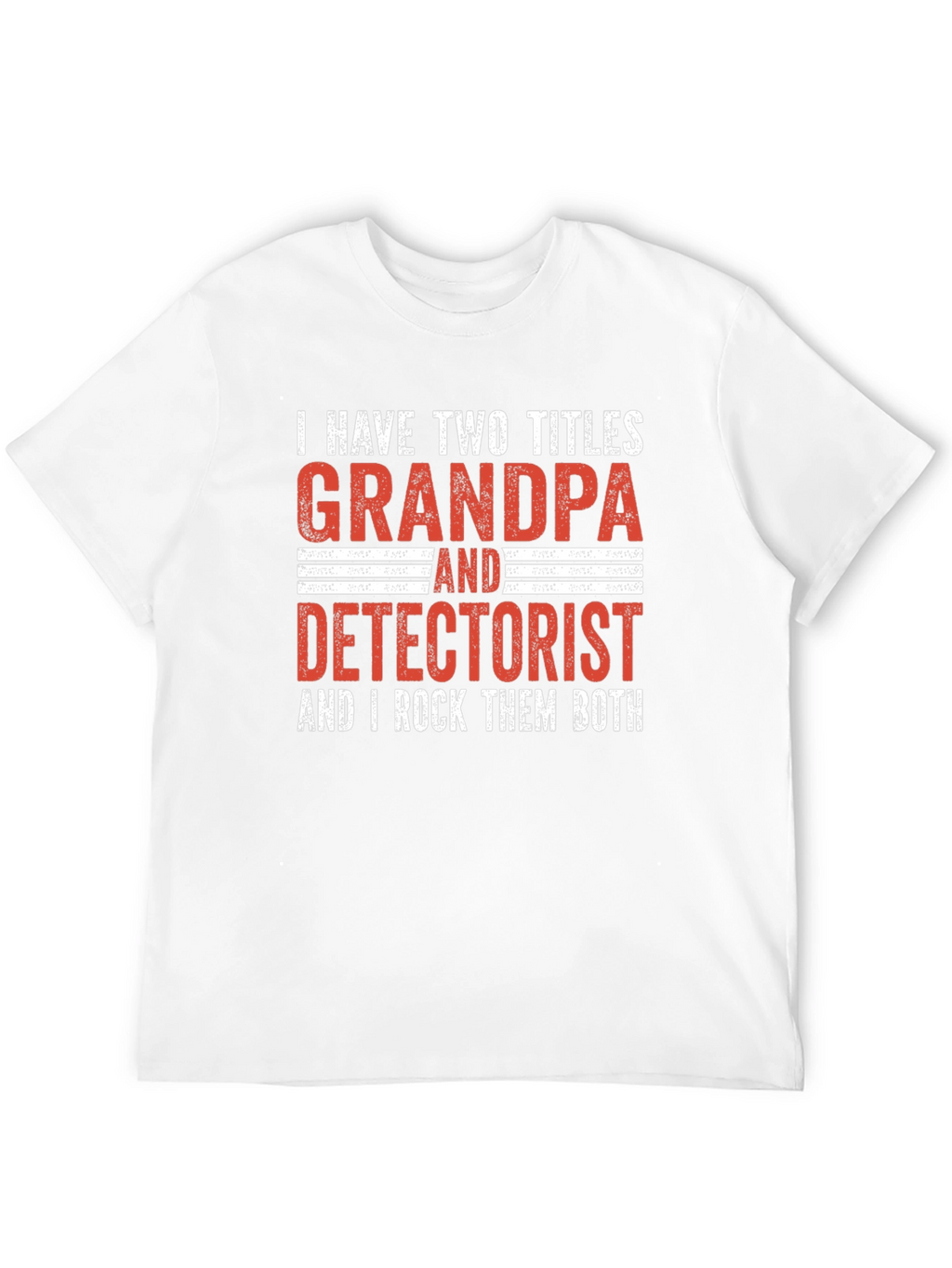 Grandpa Detectorist T-Shirt - I Rock Them Both!