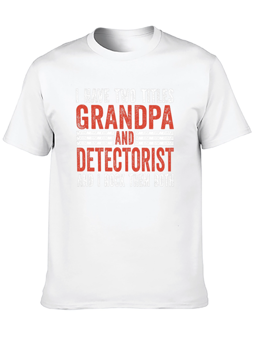 Grandpa Detectorist T-Shirt - I Rock Them Both!