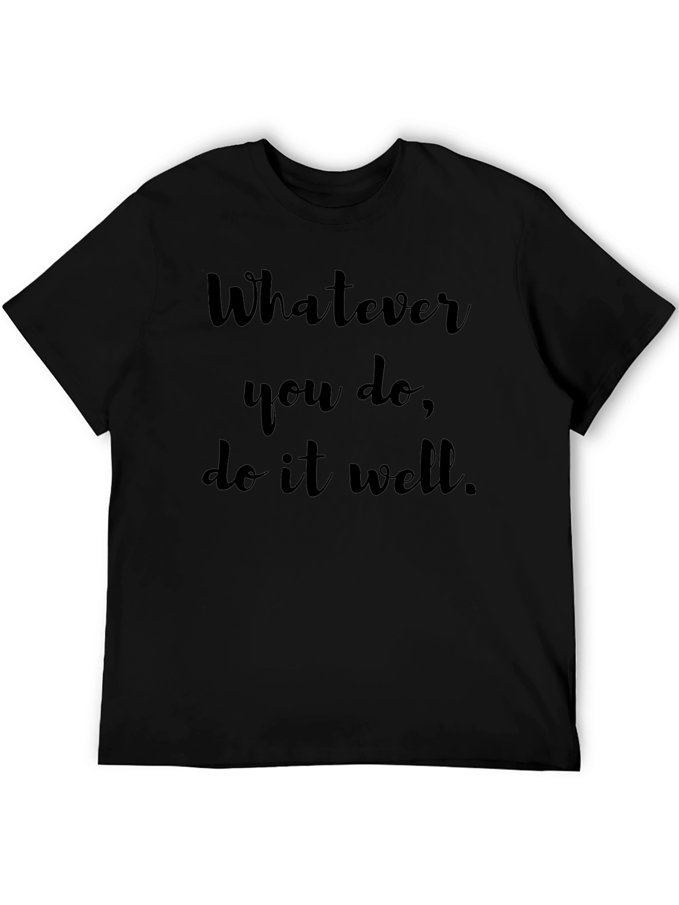Motivational Black T-Shirt - Whatever You Do Do It Well