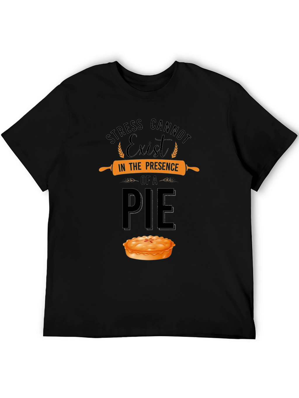 Stress Cannot Exist in Presence of a Pie T-Shirt
