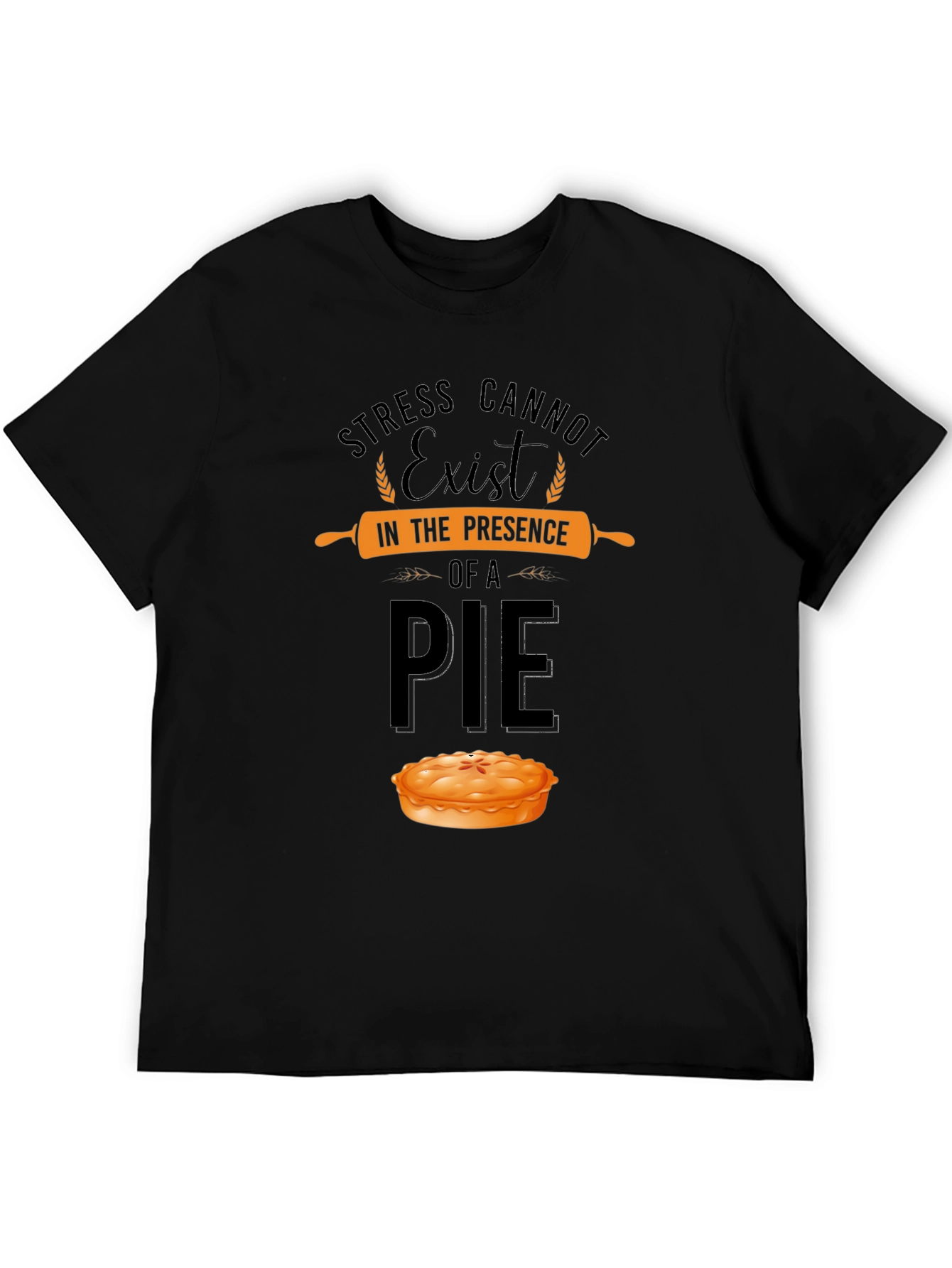 Stress Cannot Exist in Presence of a Pie T-Shirt