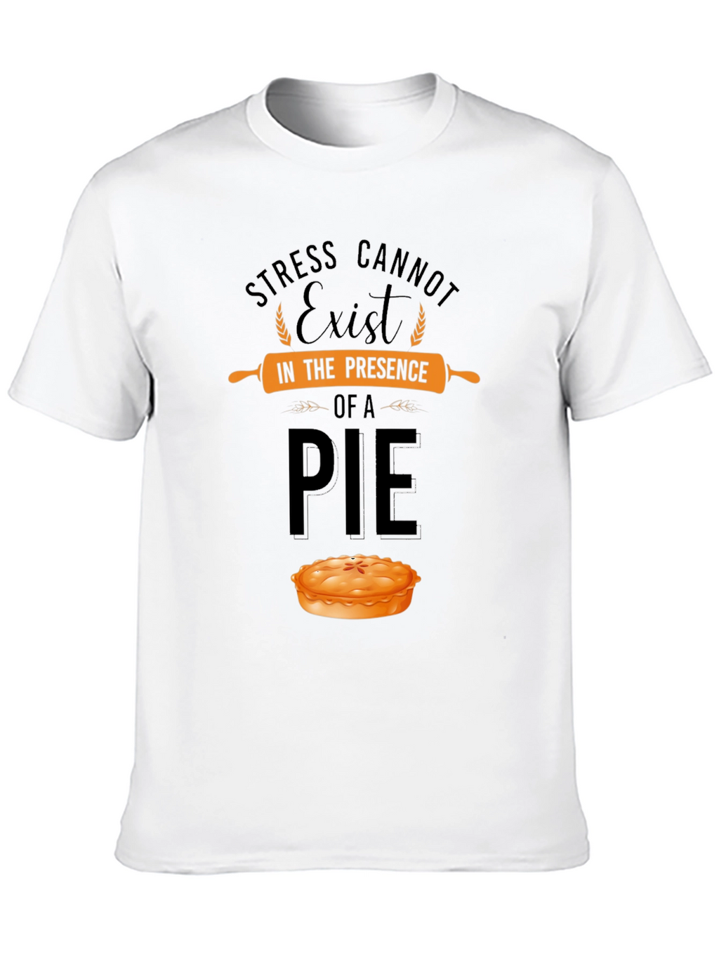 Stress Cannot Exist in Presence of a Pie T-Shirt