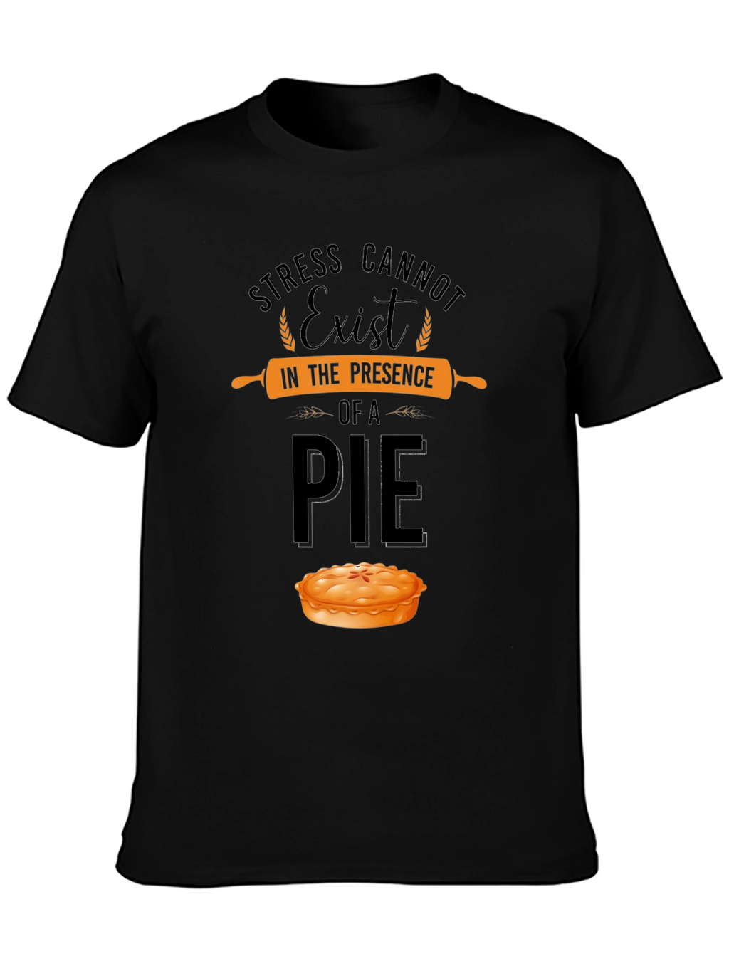 Stress Cannot Exist in Presence of a Pie T-Shirt