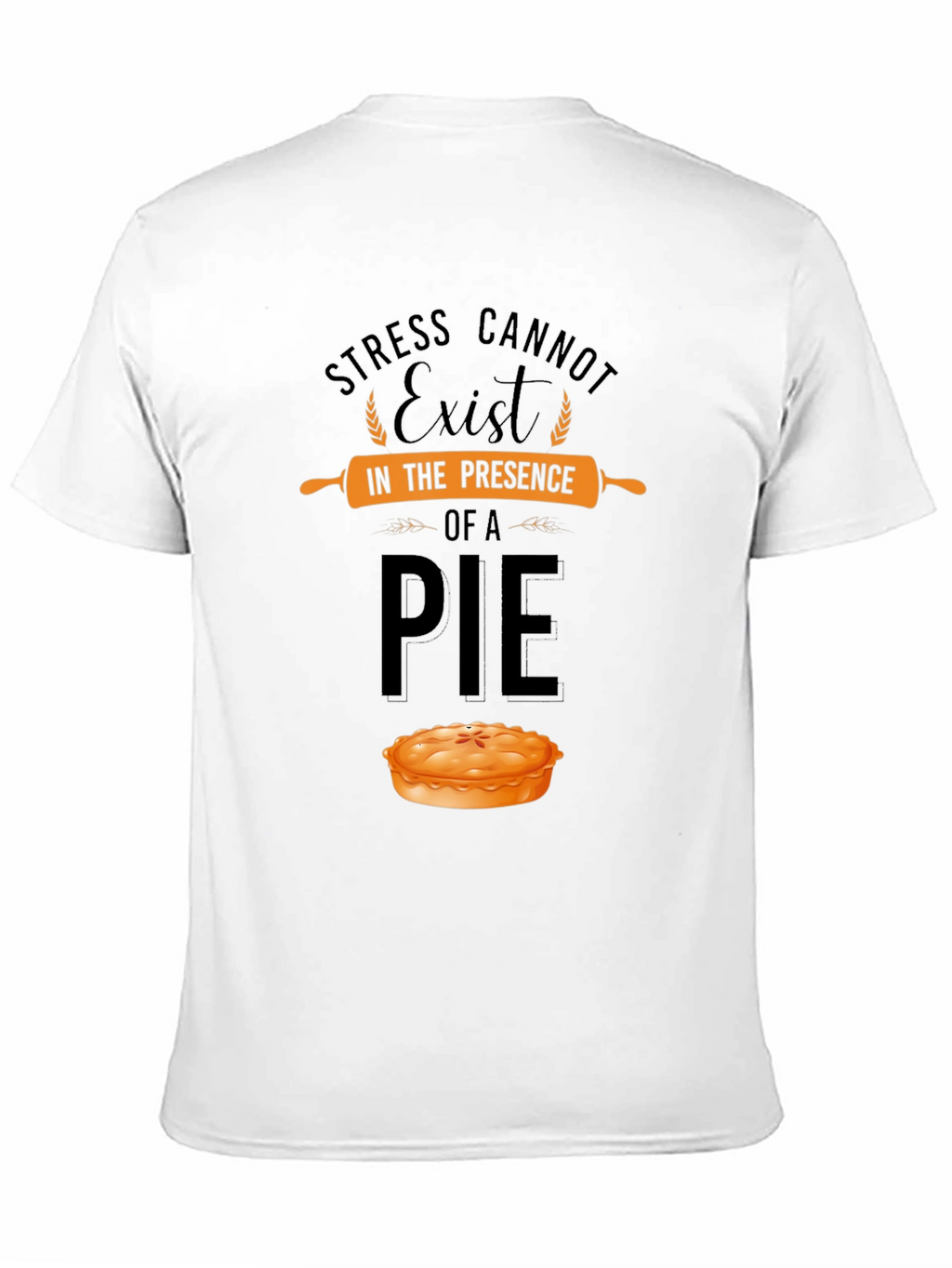 Stress Cannot Exist in Presence of a Pie T-Shirt
