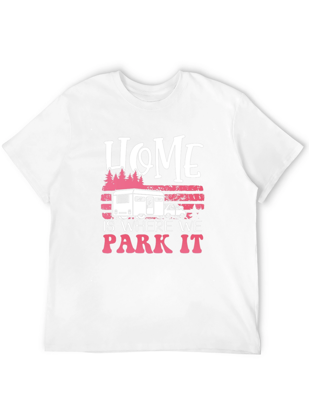 Home is Where We Park It Camping T-Shirt