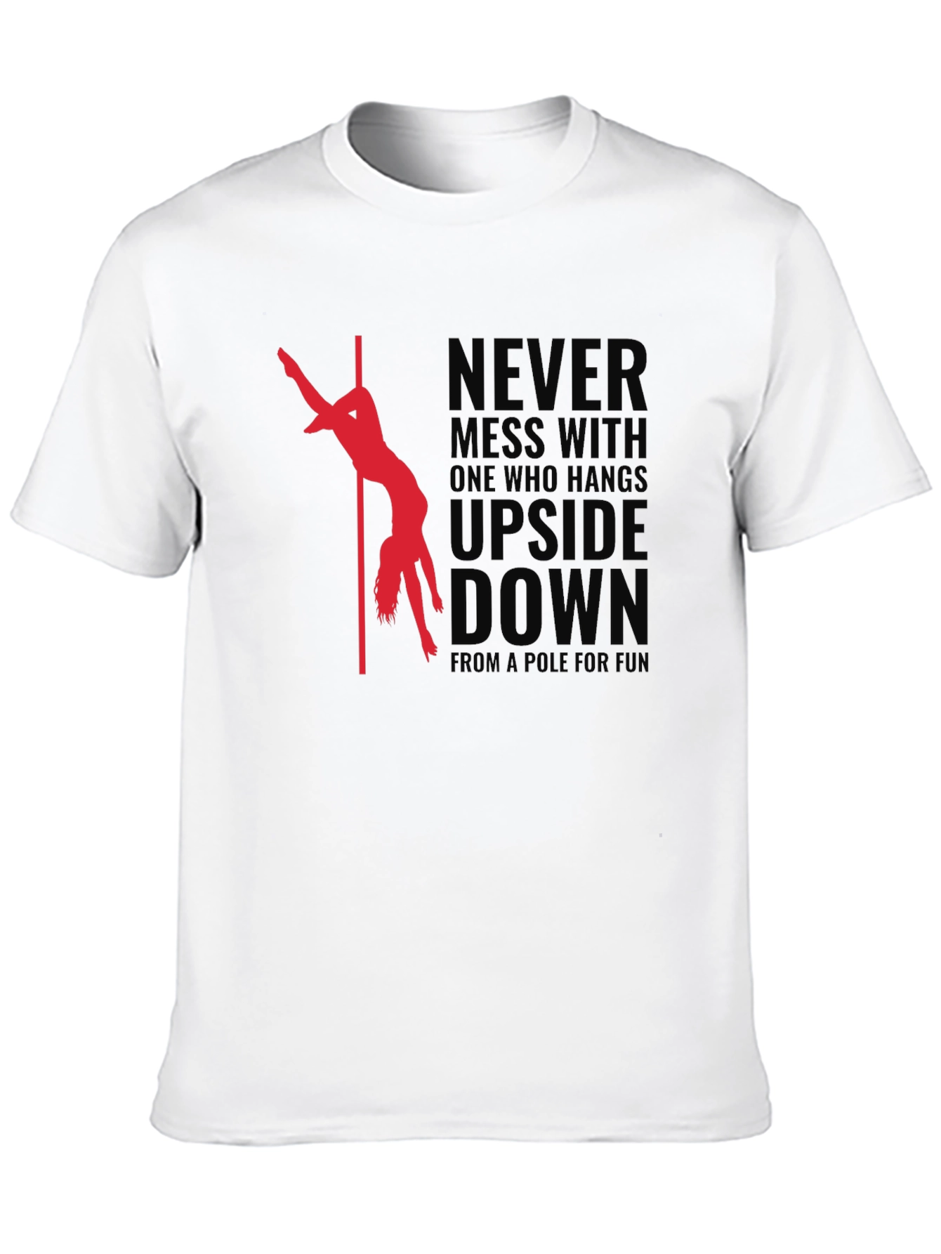 Pole Dancer T-Shirt - Never Mess With Upside Down