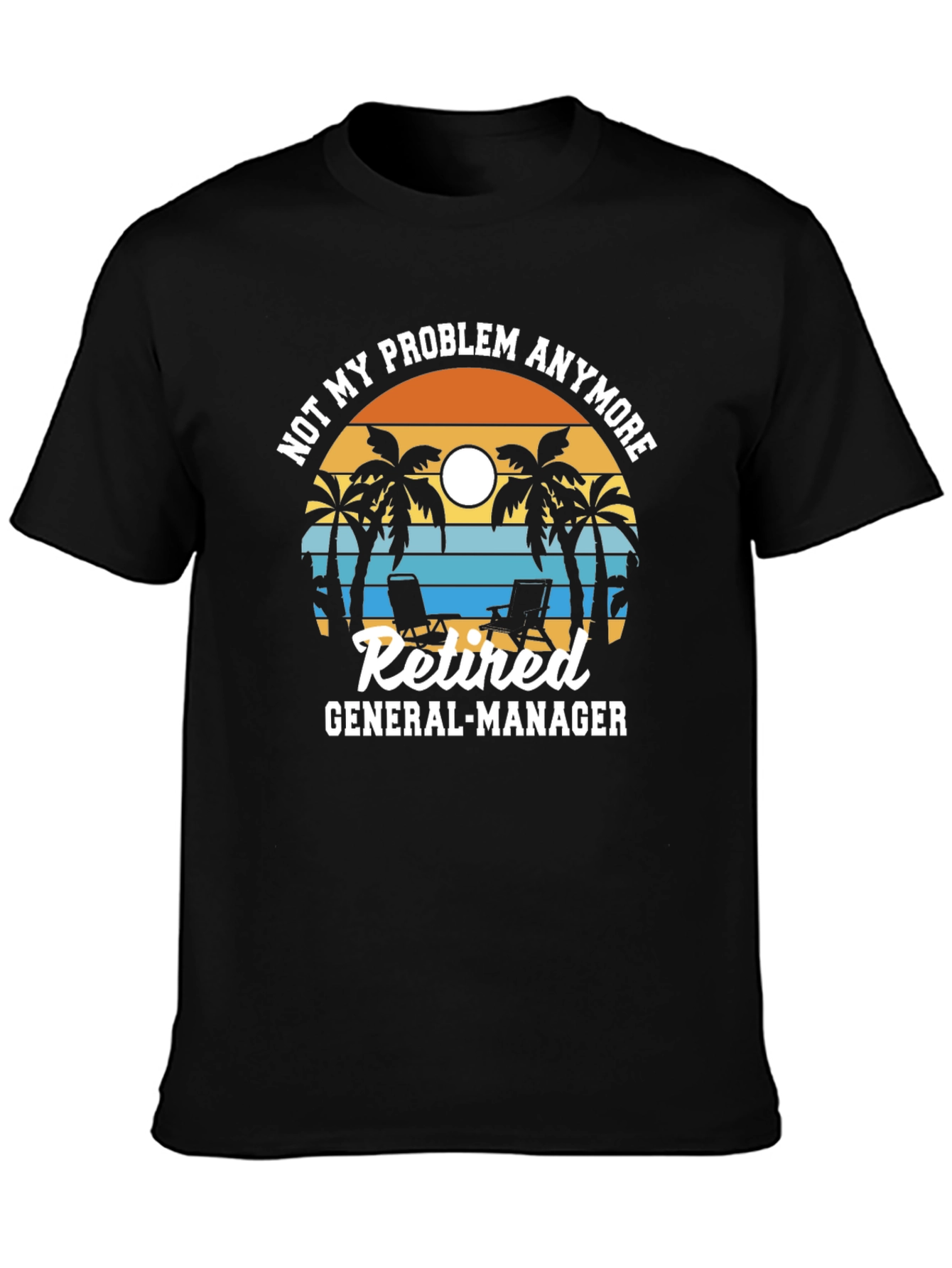 Retired General Manager T-Shirt - Problem Anymore Beach Design