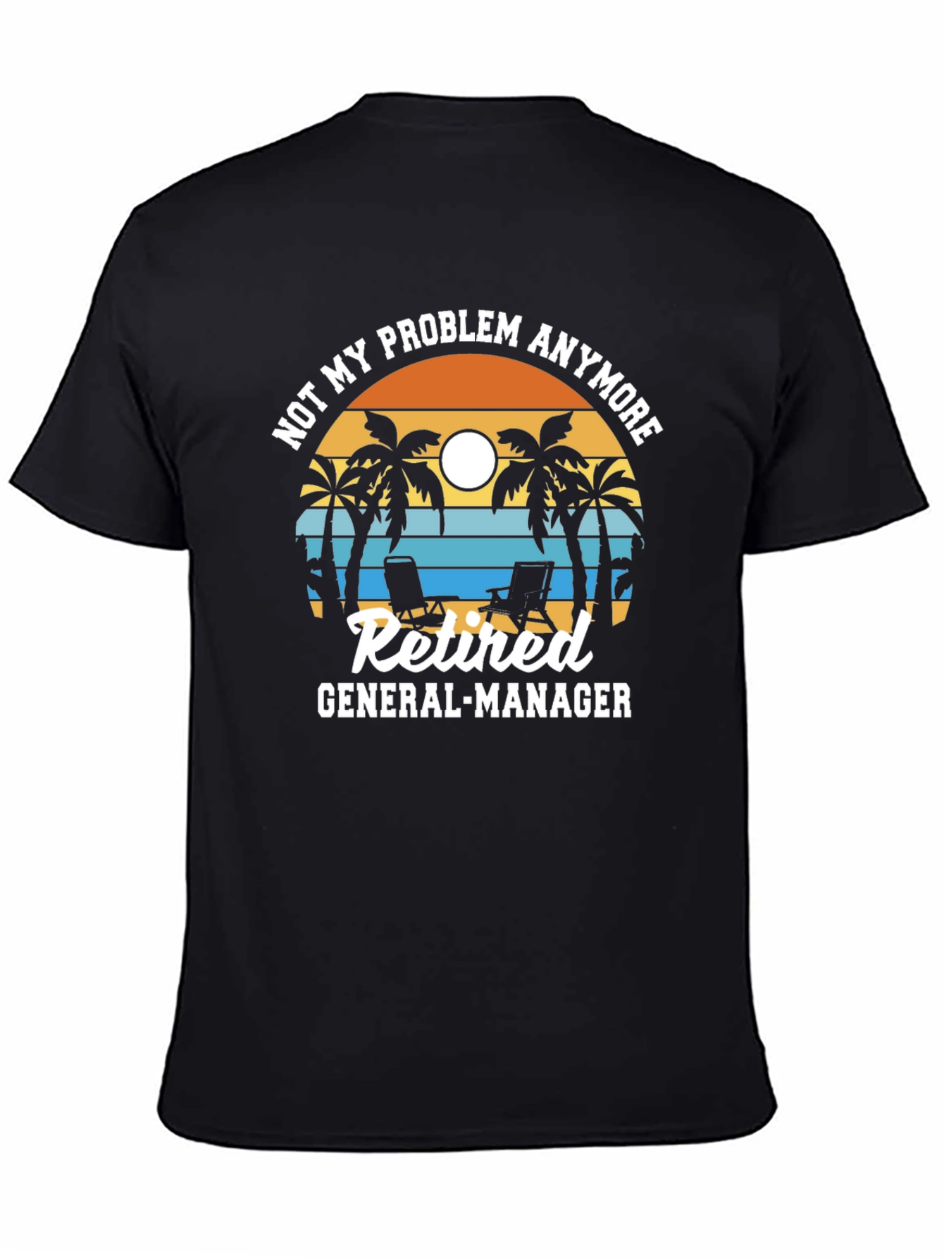 Retired General Manager T-Shirt - Problem Anymore Beach Design