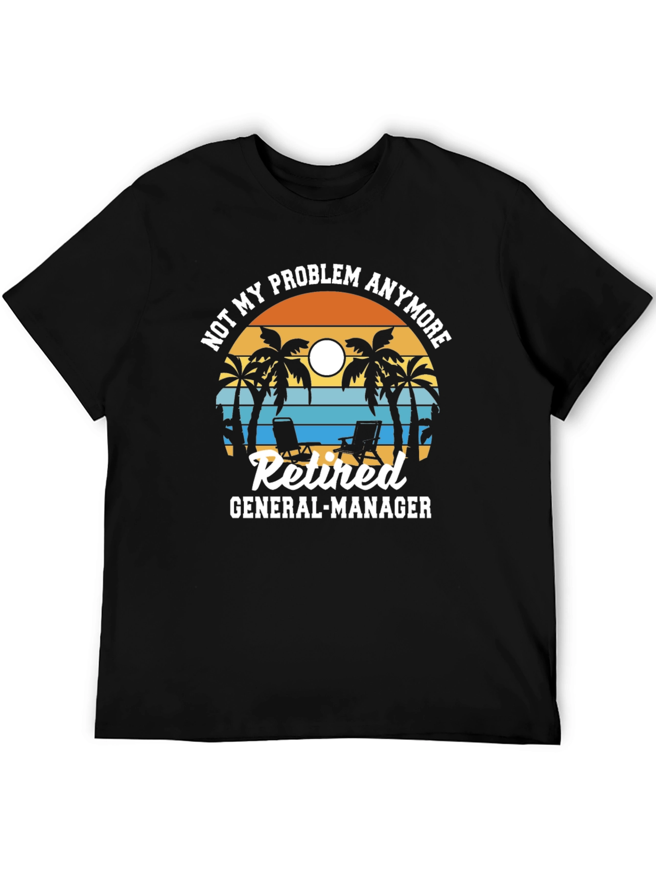 Retired General Manager T-Shirt - Problem Anymore Beach Design