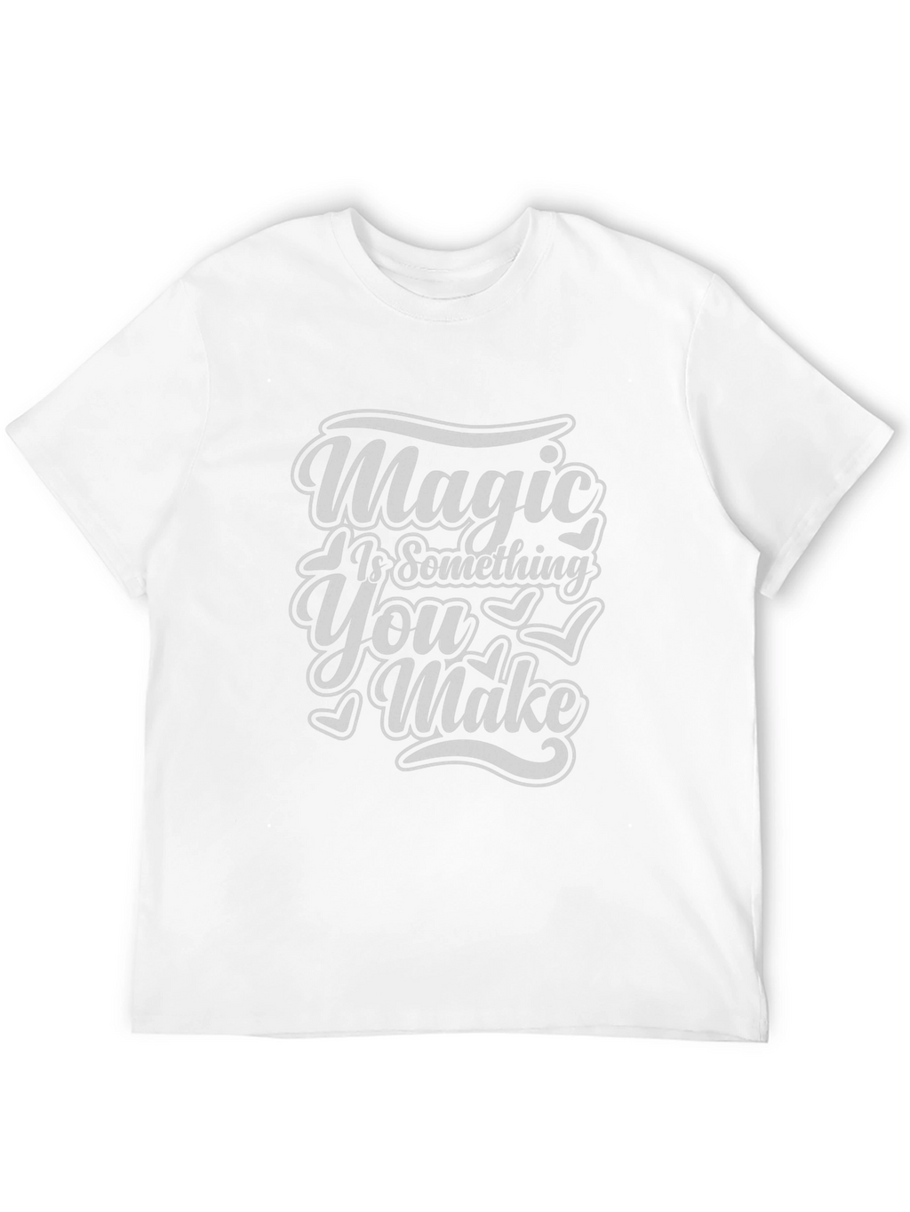 Magic Is Something You Make T-Shirt